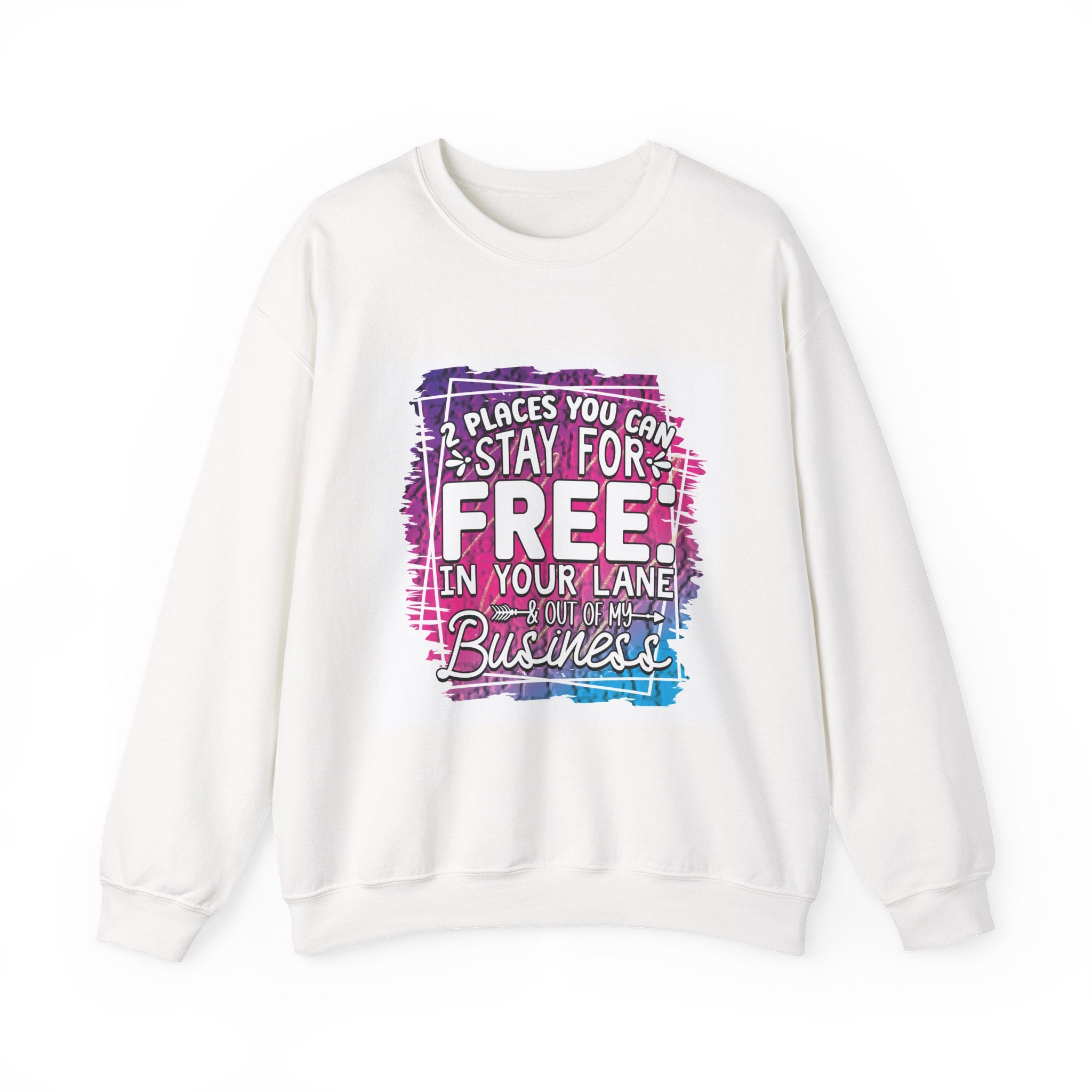2 Places You Can Stay For Free Graphic Sweatshirt, Funny & Sassy Quote Expressive Crewneck Sweatshirt - Casual Humor Apparel, Gift for Friends, Family