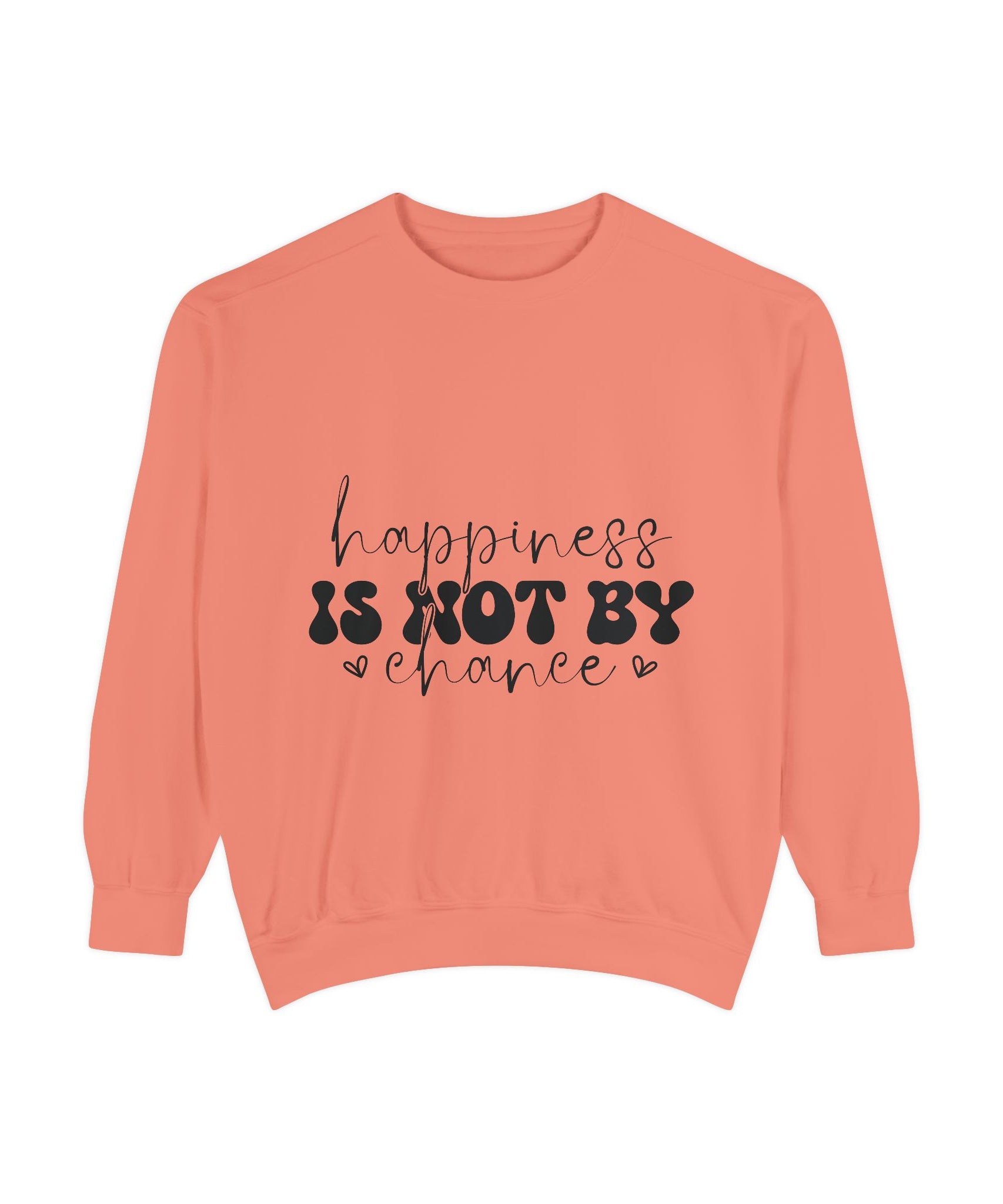 Happiness Is Not By Chance Unisex Sweatshirt