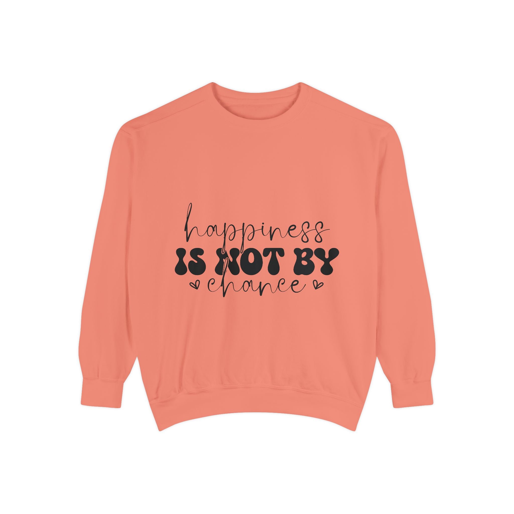 Happiness Is Not By Chance Unisex Sweatshirt