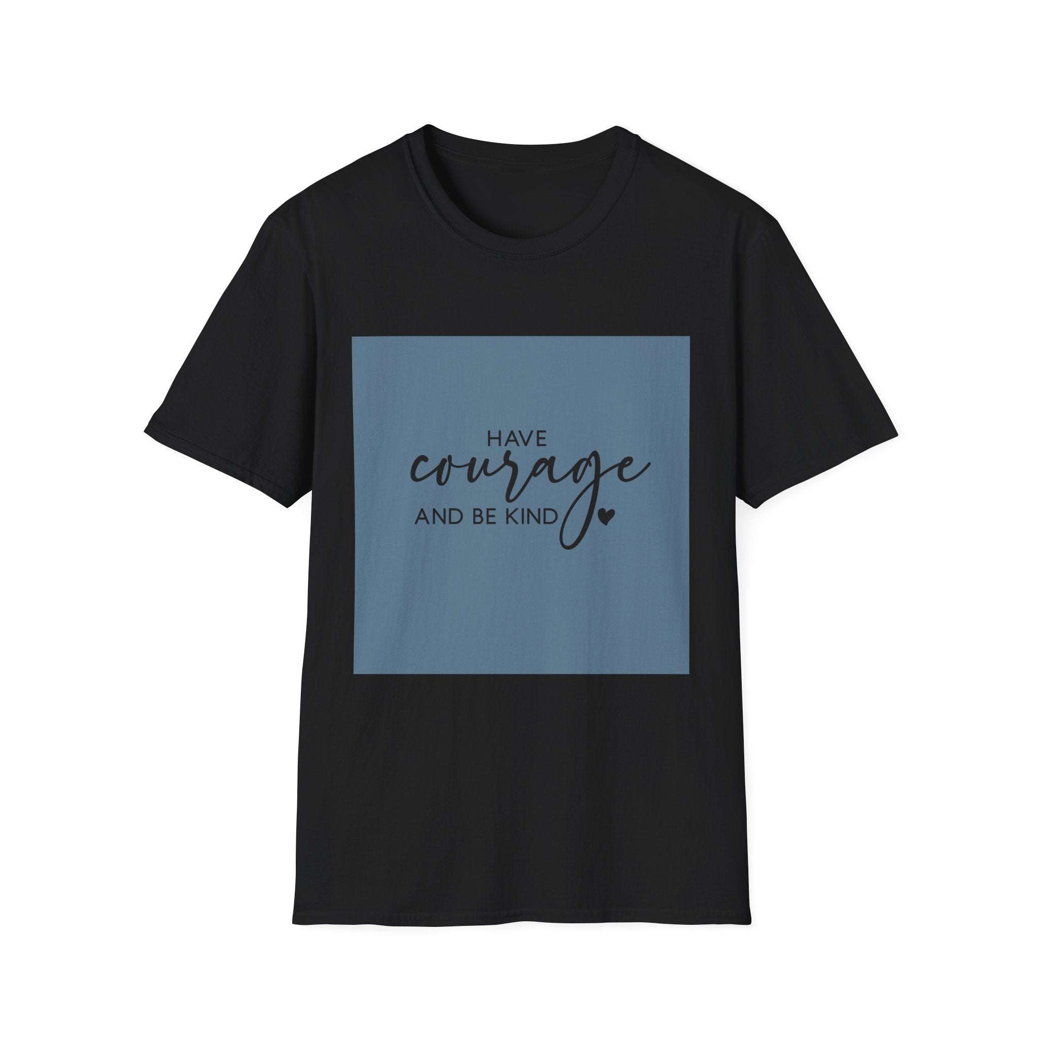 Unisex T-Shirt – "Have Courage and Be Kind" Inspirational Quote Tee - Positive Affirmation Shirt for Friends, Inspirational Tee