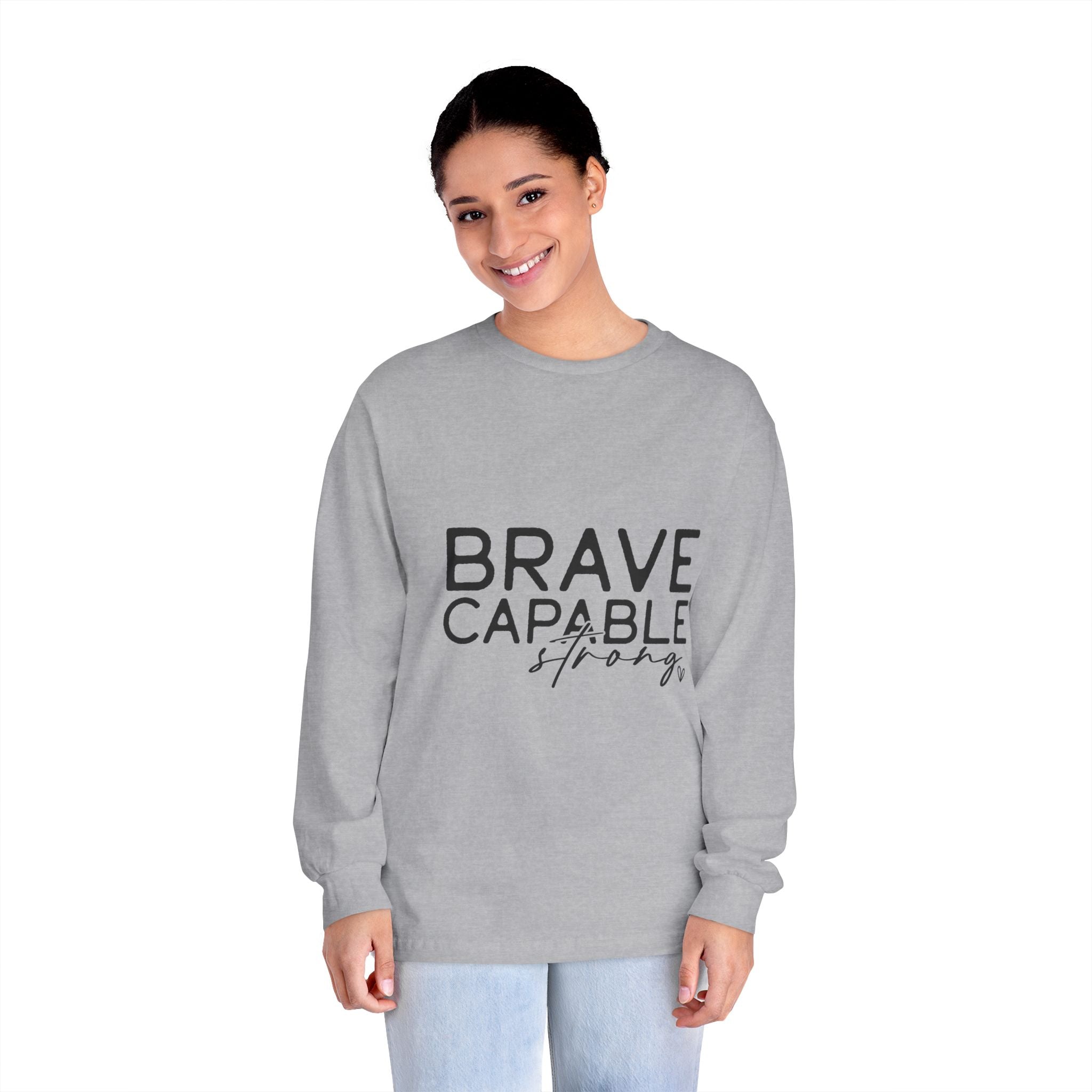 Brave Capable Strong Long Sleeve T-Shirt - Inspirational Motivational Unisex Apparel