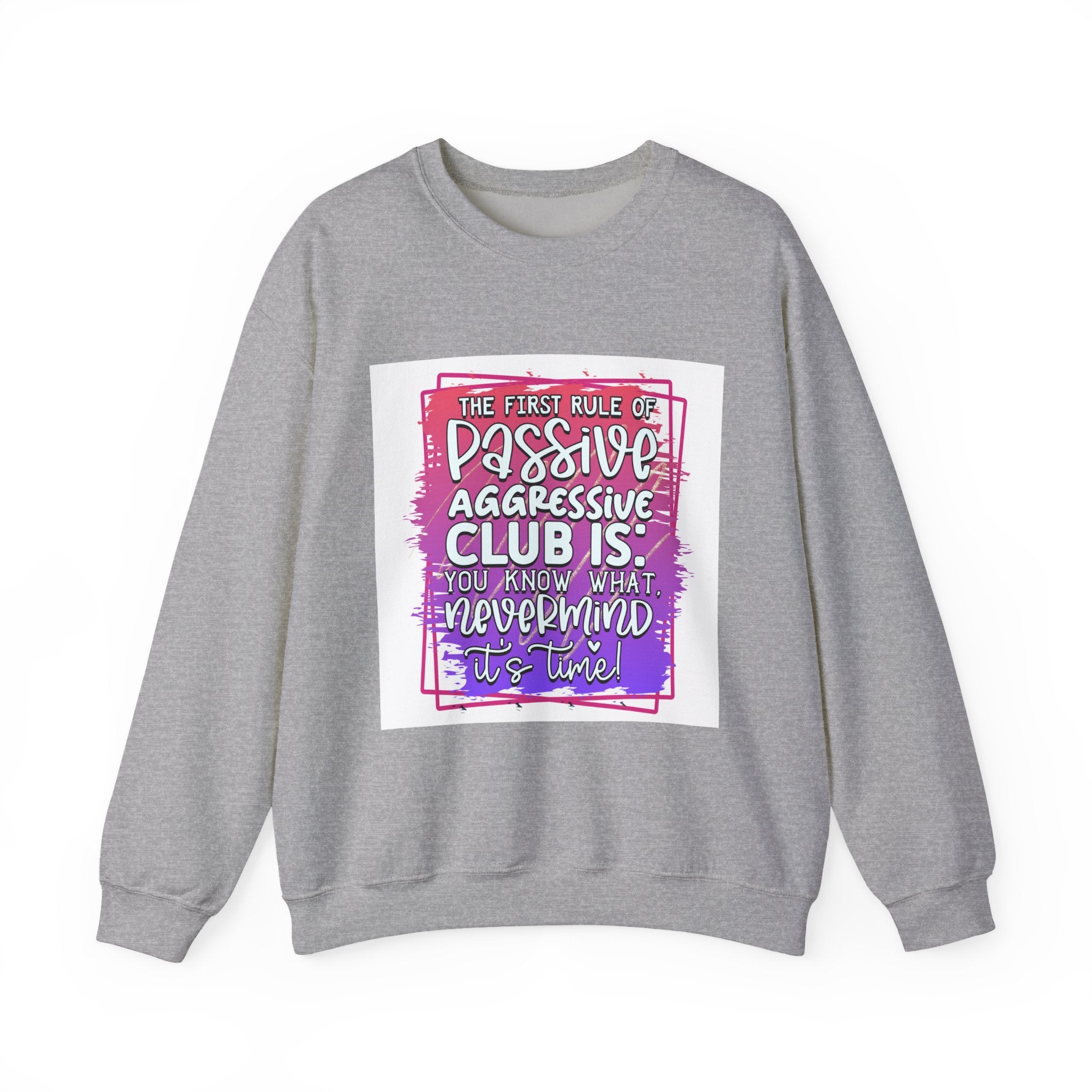 The first rule of Passive Aggressive Club Quote Unisex Sweatshirt - Casual Humor Apparel, Gift for Friends, Family