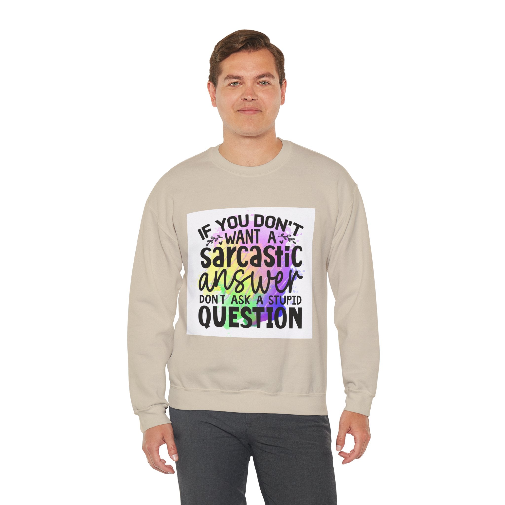 If you don’t want a sarcastic answer, don’t ask a stupid question Colorful Quote Unisex Sweatshirt - Casual Humor Apparel, Gift for Friends, Family