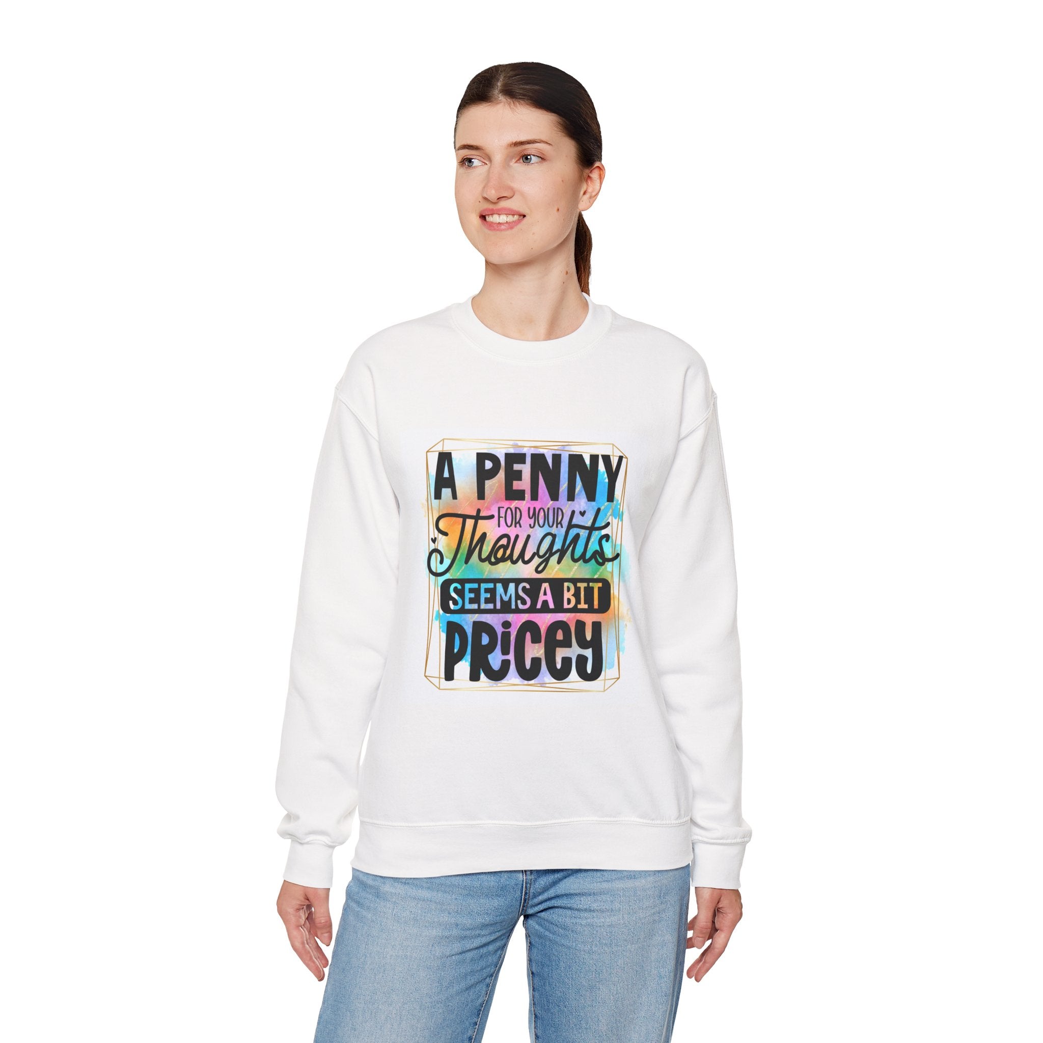 A Penny for Your Thoughts Seems a Bit Pricey Funny Quote Unisex Sweatshirt - Casual Humor Apparel, Gift for Friends, Family