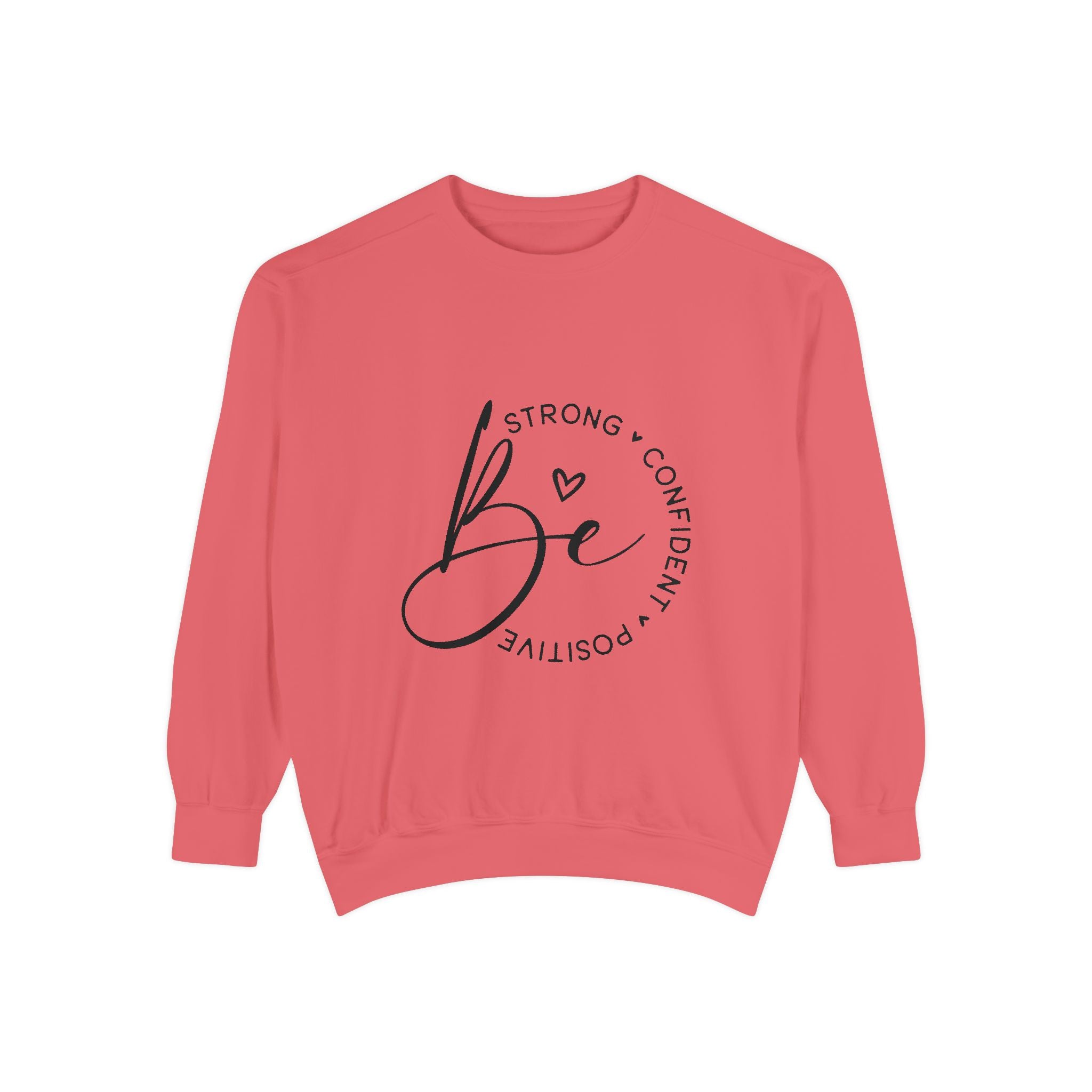 Be Strong Confident Positive Unisex Sweatshirt