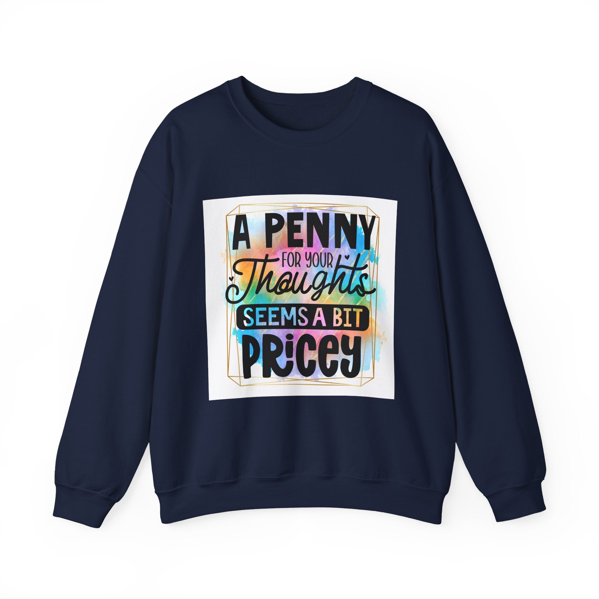 A Penny for Your Thoughts Seems a Bit Pricey Funny Quote Unisex Sweatshirt - Casual Humor Apparel, Gift for Friends, Family