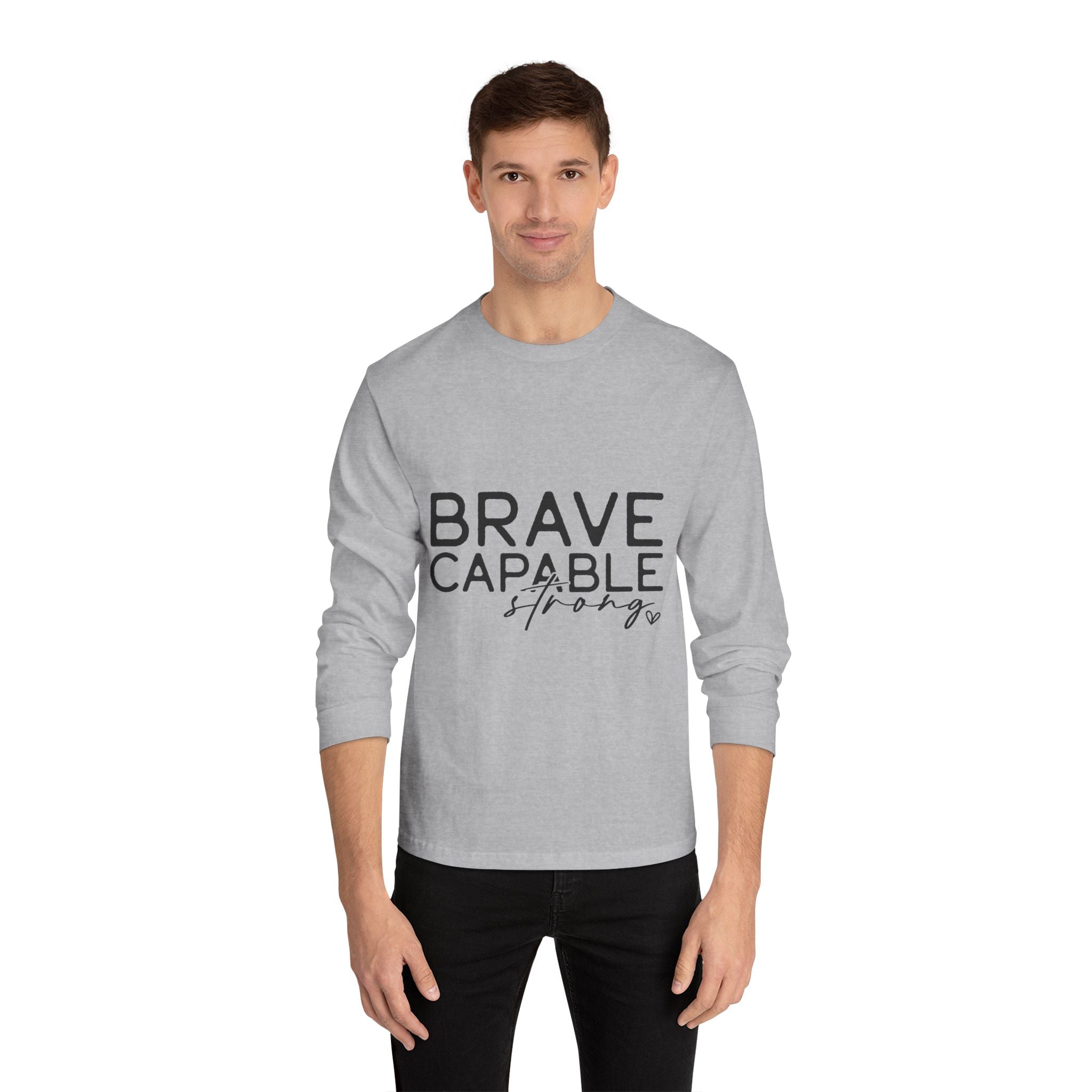 Brave Capable Strong Long Sleeve T-Shirt - Inspirational Motivational Unisex Apparel