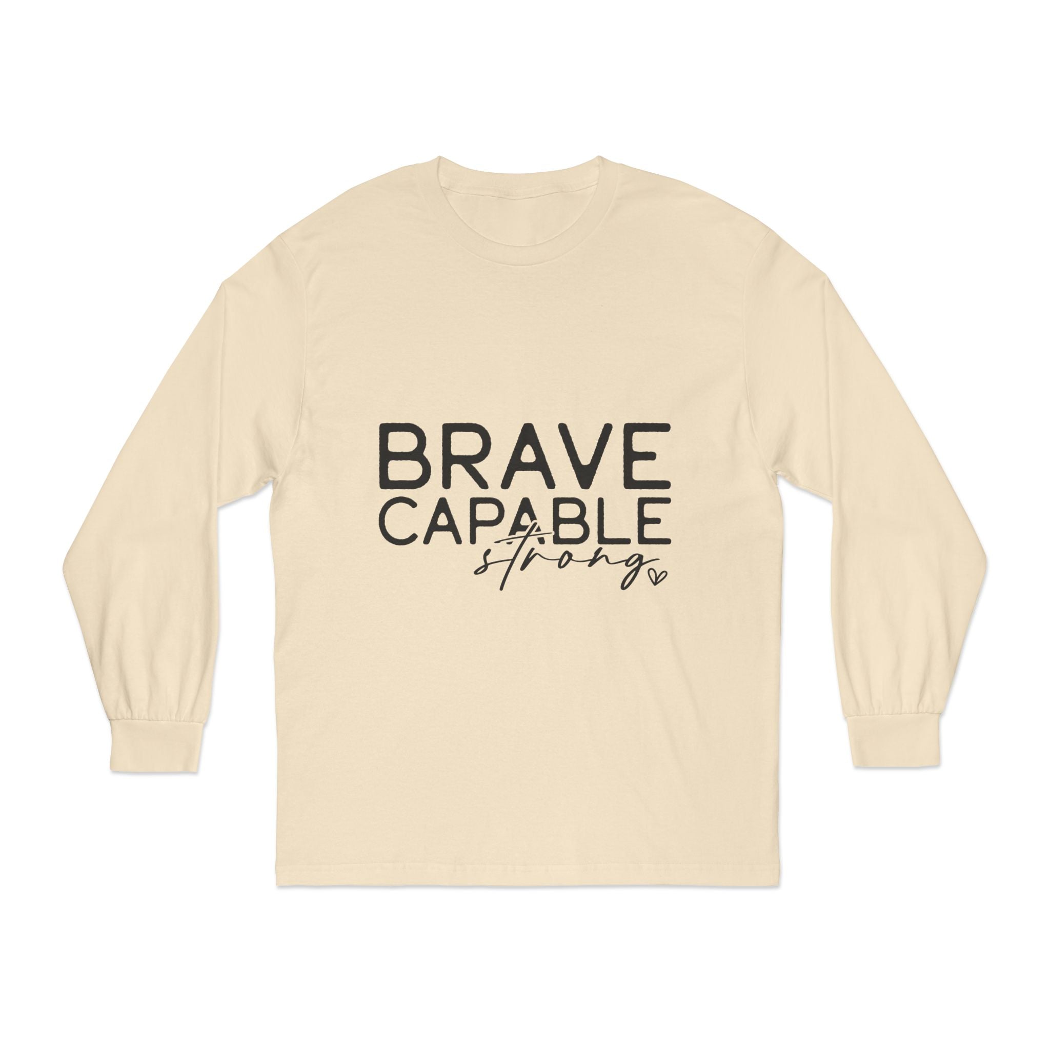 Brave Capable Strong Long Sleeve T-Shirt - Inspirational Motivational Unisex Apparel