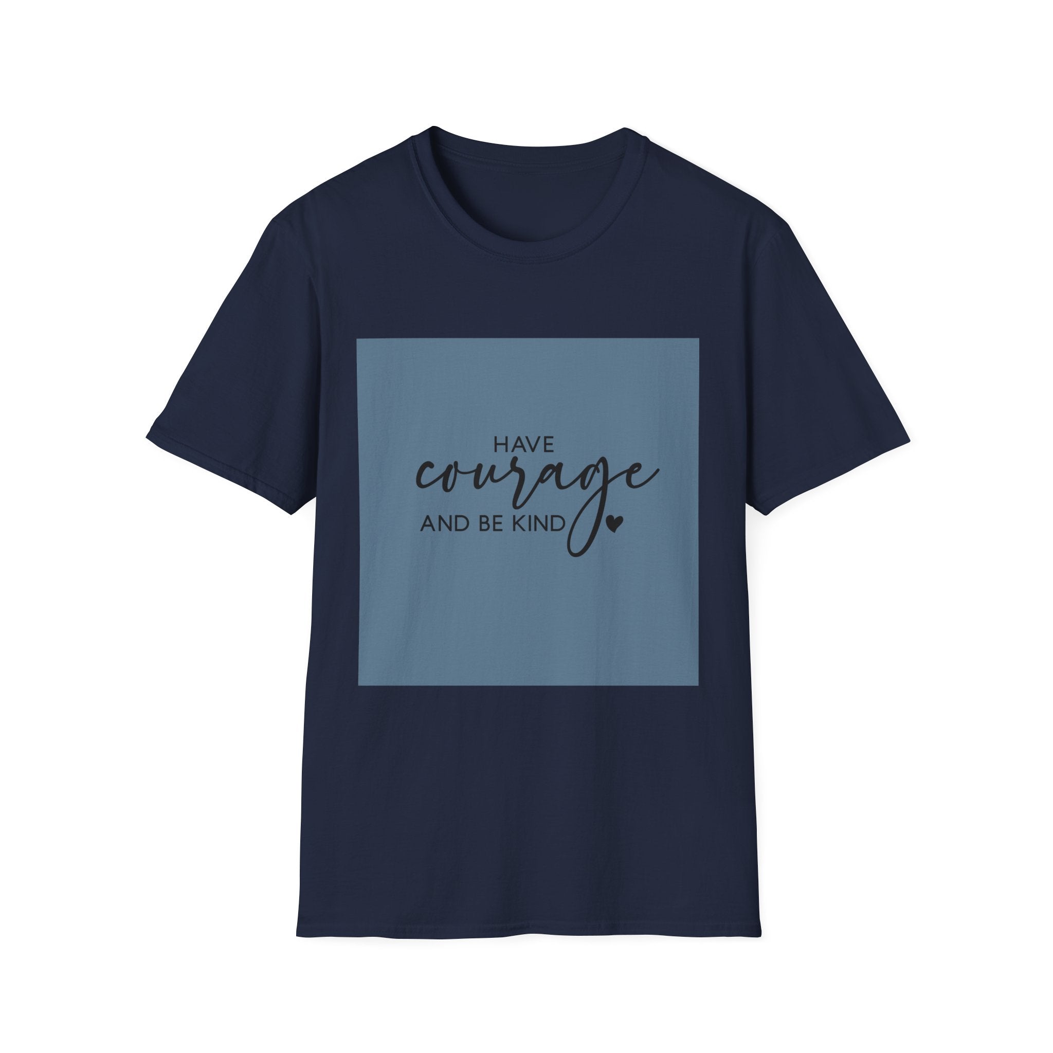 Unisex T-Shirt – "Have Courage and Be Kind" Inspirational Quote Tee - Positive Affirmation Shirt for Friends, Inspirational Tee