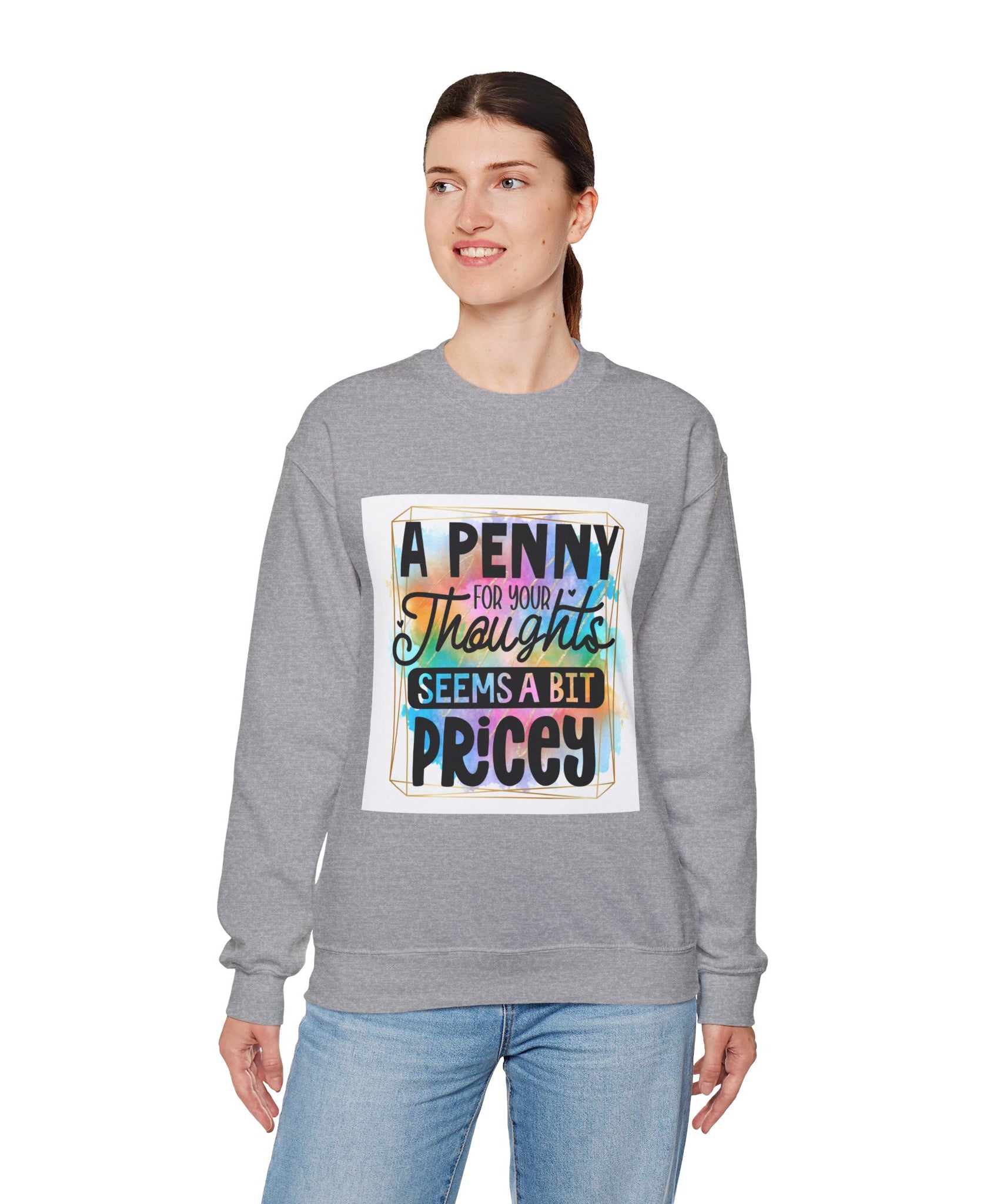 A Penny for Your Thoughts Seems a Bit Pricey Funny Quote Unisex Sweatshirt - Casual Humor Apparel, Gift for Friends, Family - Gallory Hive