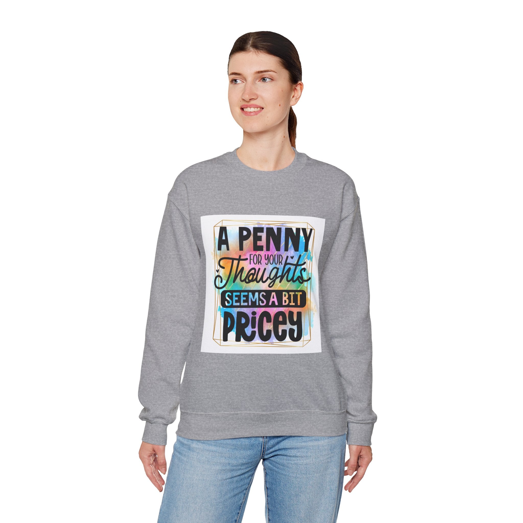 A Penny for Your Thoughts Seems a Bit Pricey Funny Quote Unisex Sweatshirt - Casual Humor Apparel, Gift for Friends, Family