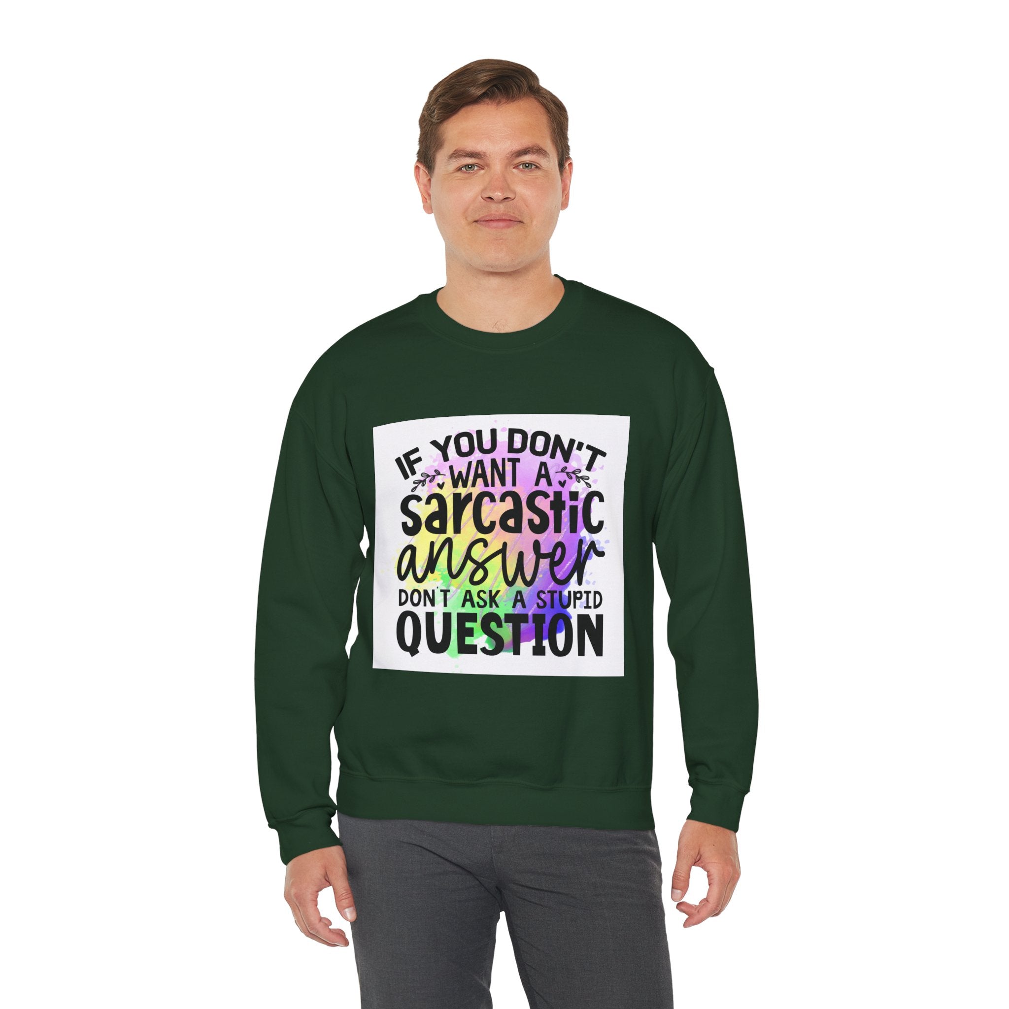 If you don’t want a sarcastic answer, don’t ask a stupid question Colorful Quote Unisex Sweatshirt - Casual Humor Apparel, Gift for Friends, Family