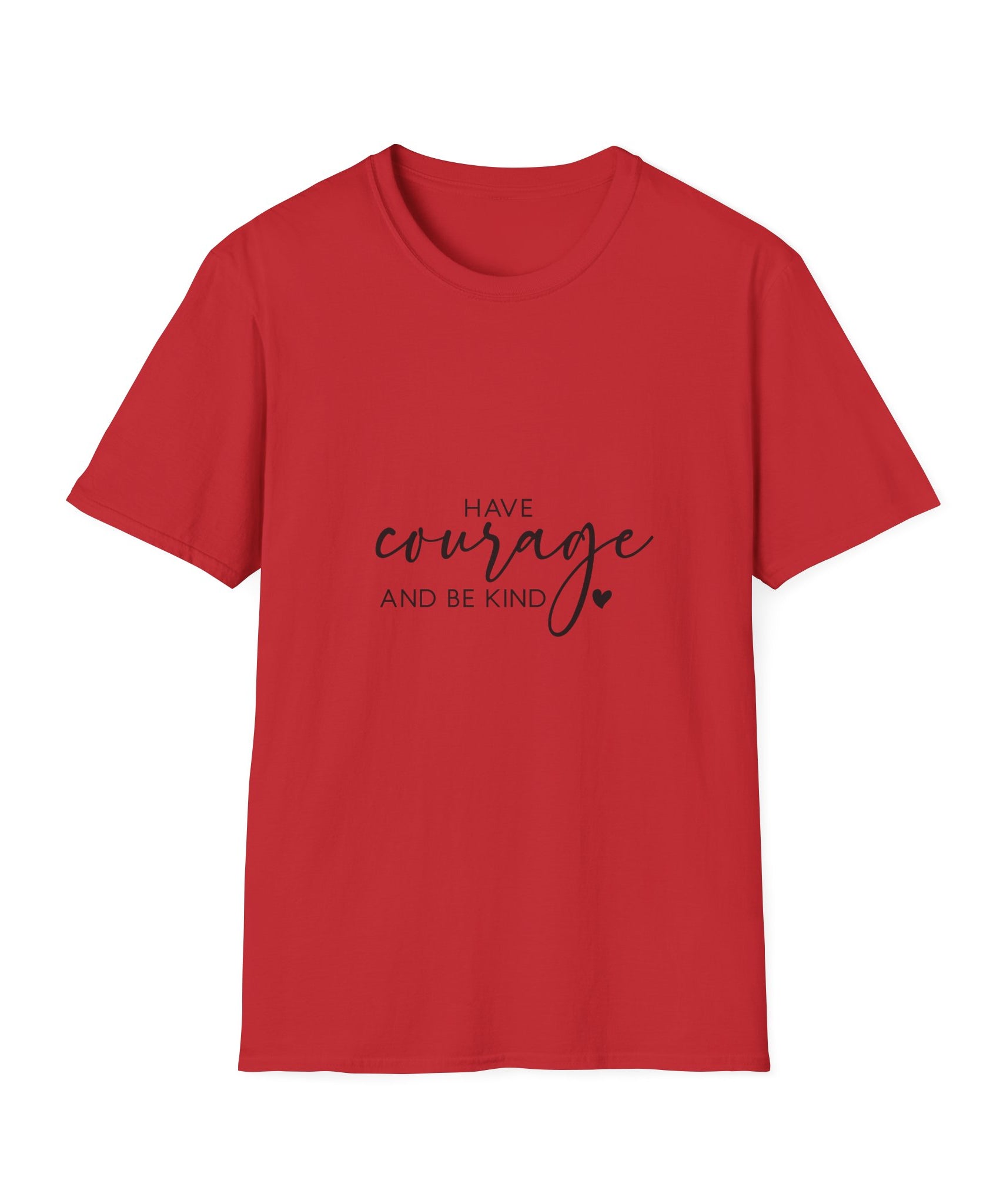 Unisex T-Shirt – "Have Courage and Be Kind" Inspirational Quote Tee - Positive Affirmation Shirt for Friends, Inspirational Tee - Gallory Hive