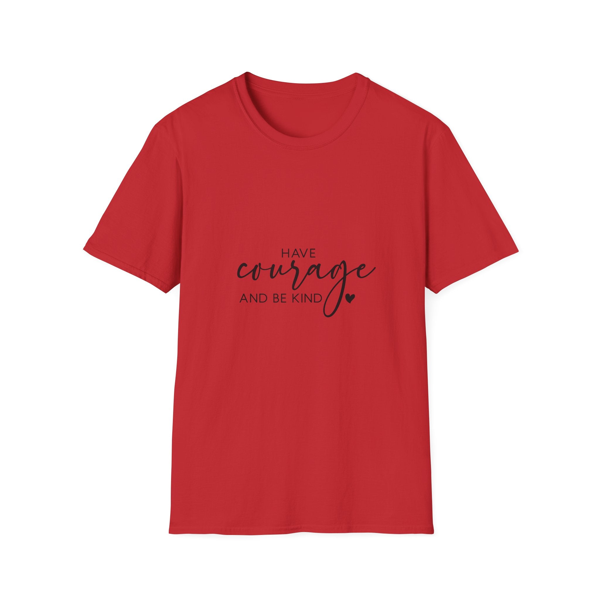 Unisex T-Shirt – "Have Courage and Be Kind" Inspirational Quote Tee - Positive Affirmation Shirt for Friends, Inspirational Tee