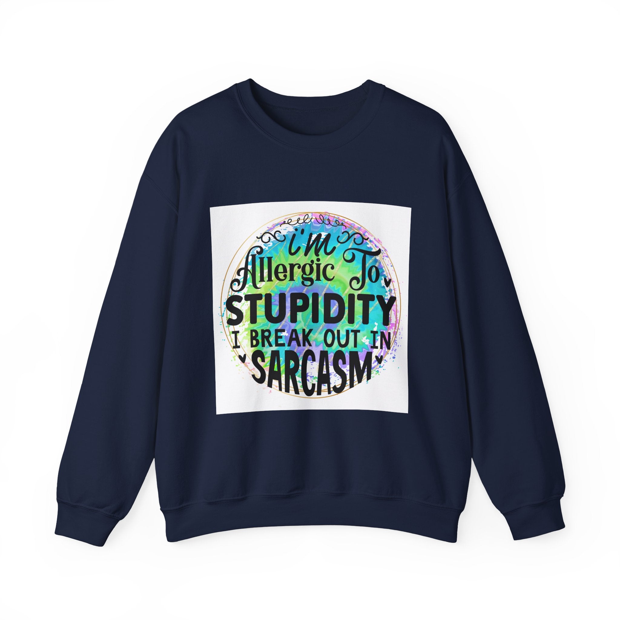 I'm allergic to stupidity Quote Unisex Sweatshirt - Casual Humor Apparel, Gift for Friends, Family