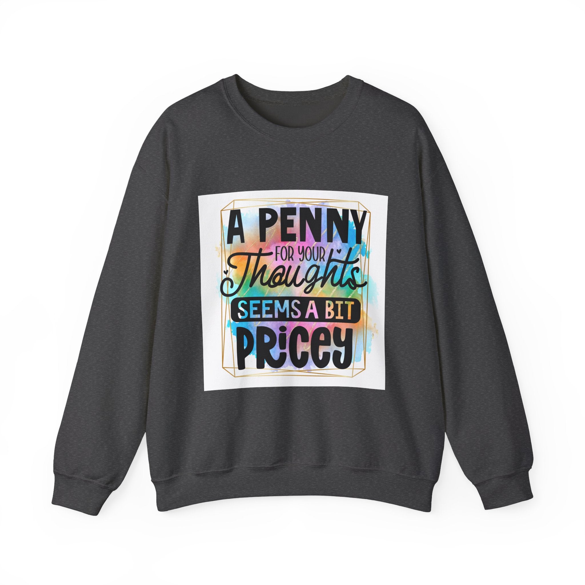 A Penny for Your Thoughts Seems a Bit Pricey Funny Quote Unisex Sweatshirt - Casual Humor Apparel, Gift for Friends, Family