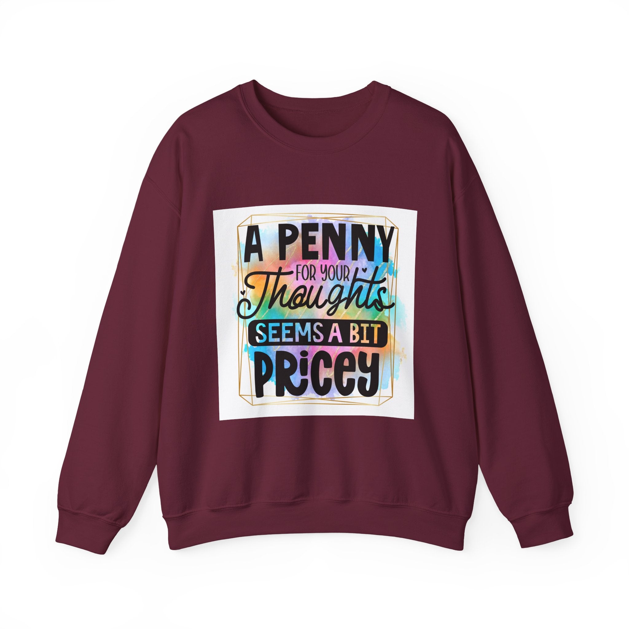 A Penny for Your Thoughts Seems a Bit Pricey Funny Quote Unisex Sweatshirt - Casual Humor Apparel, Gift for Friends, Family