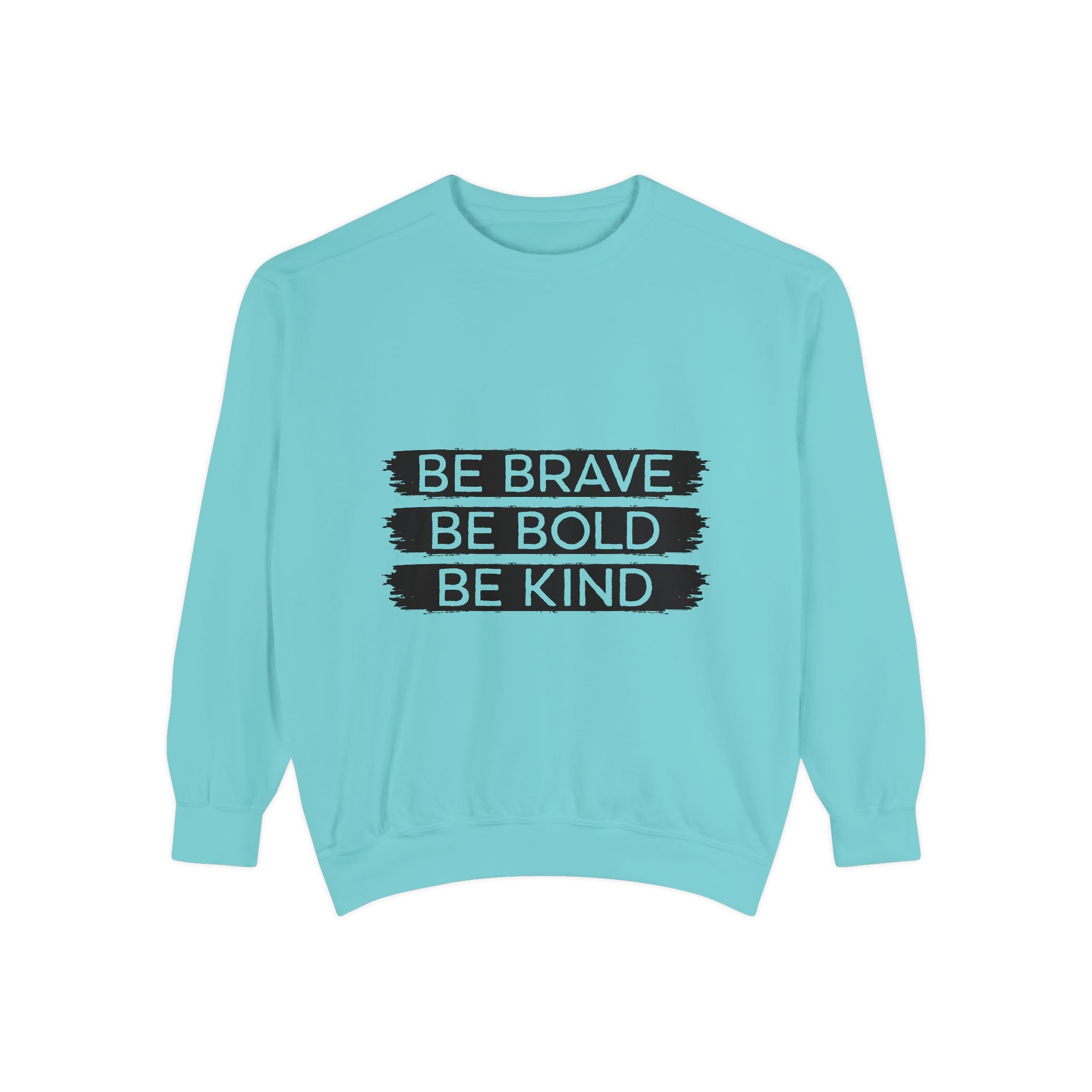 Be Brave Be Bold Be Kind Unisex Sweatshirt