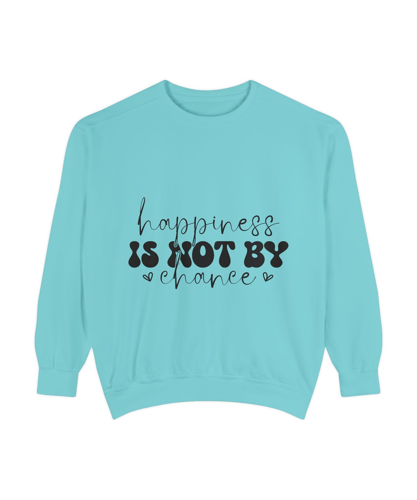 Happiness Is Not By Chance Unisex Sweatshirt