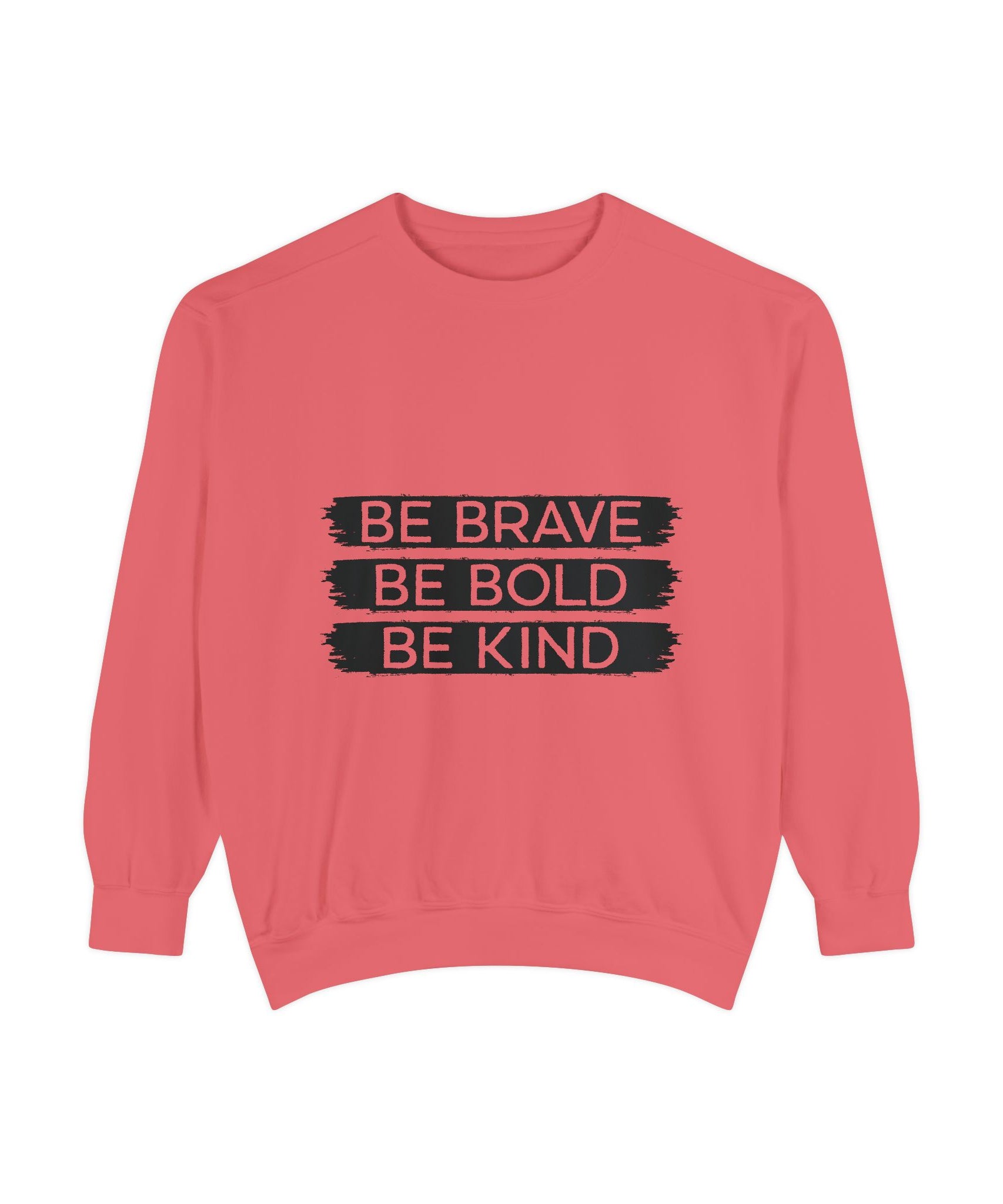 Be Brave Be Bold Be Kind Unisex Sweatshirt