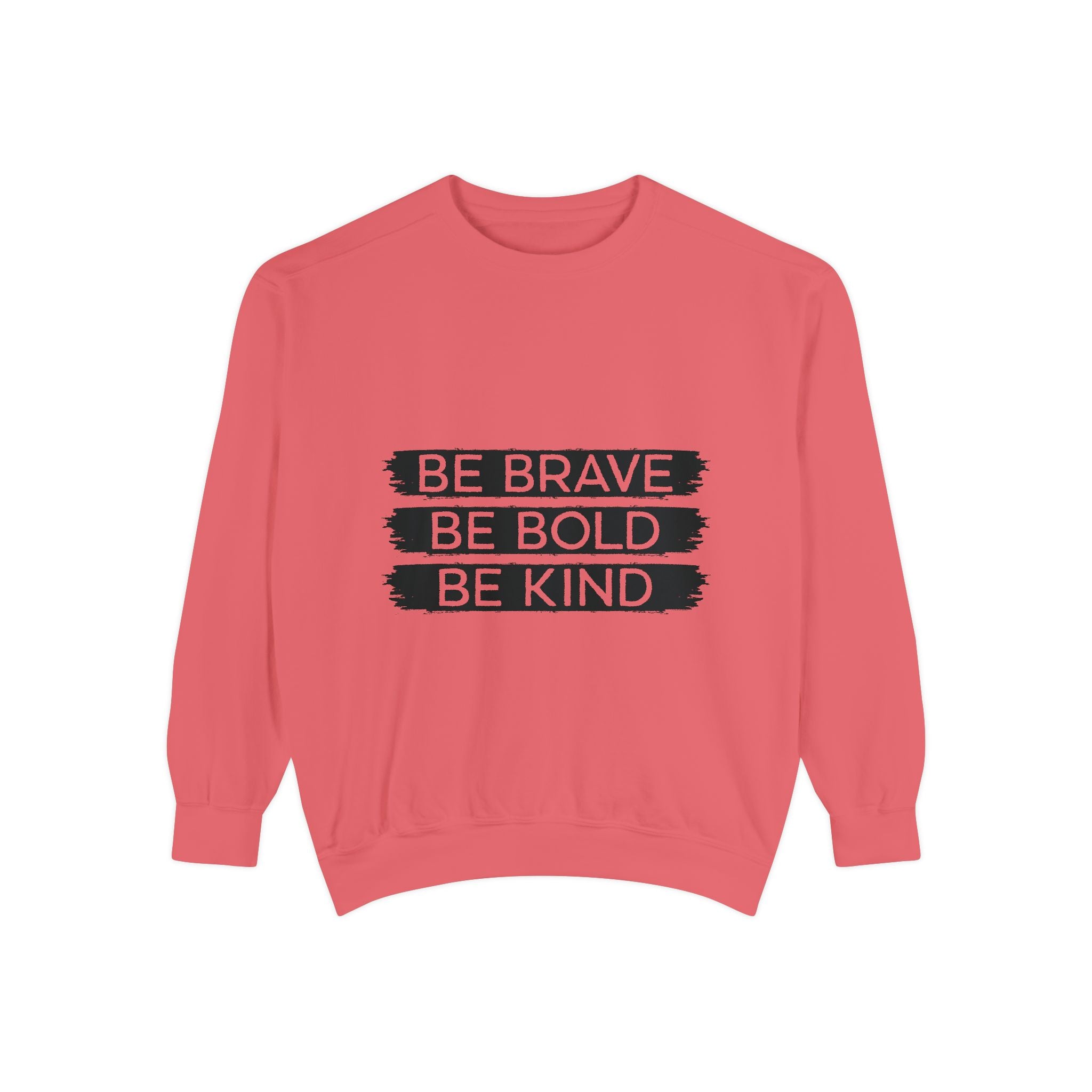 Be Brave Be Bold Be Kind Unisex Sweatshirt