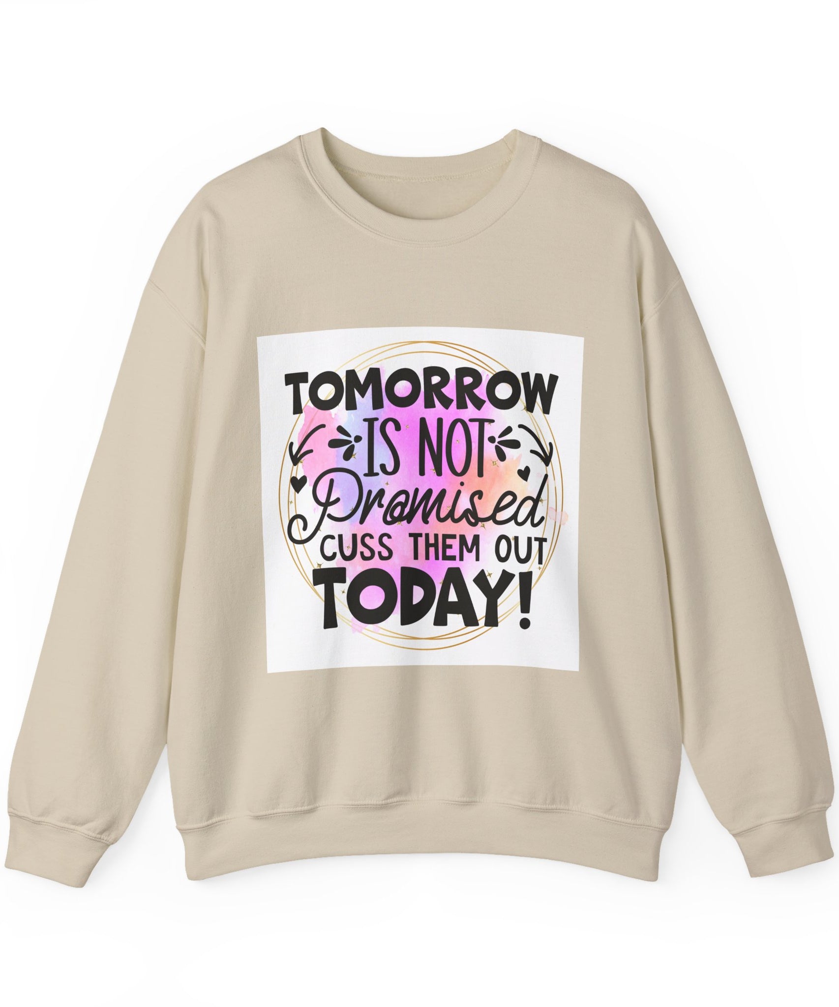 Tomorrow is not promised Quote Unisex Sweatshirt - Casual Humor Apparel, Gift for Friends, Family - Gallory Hive