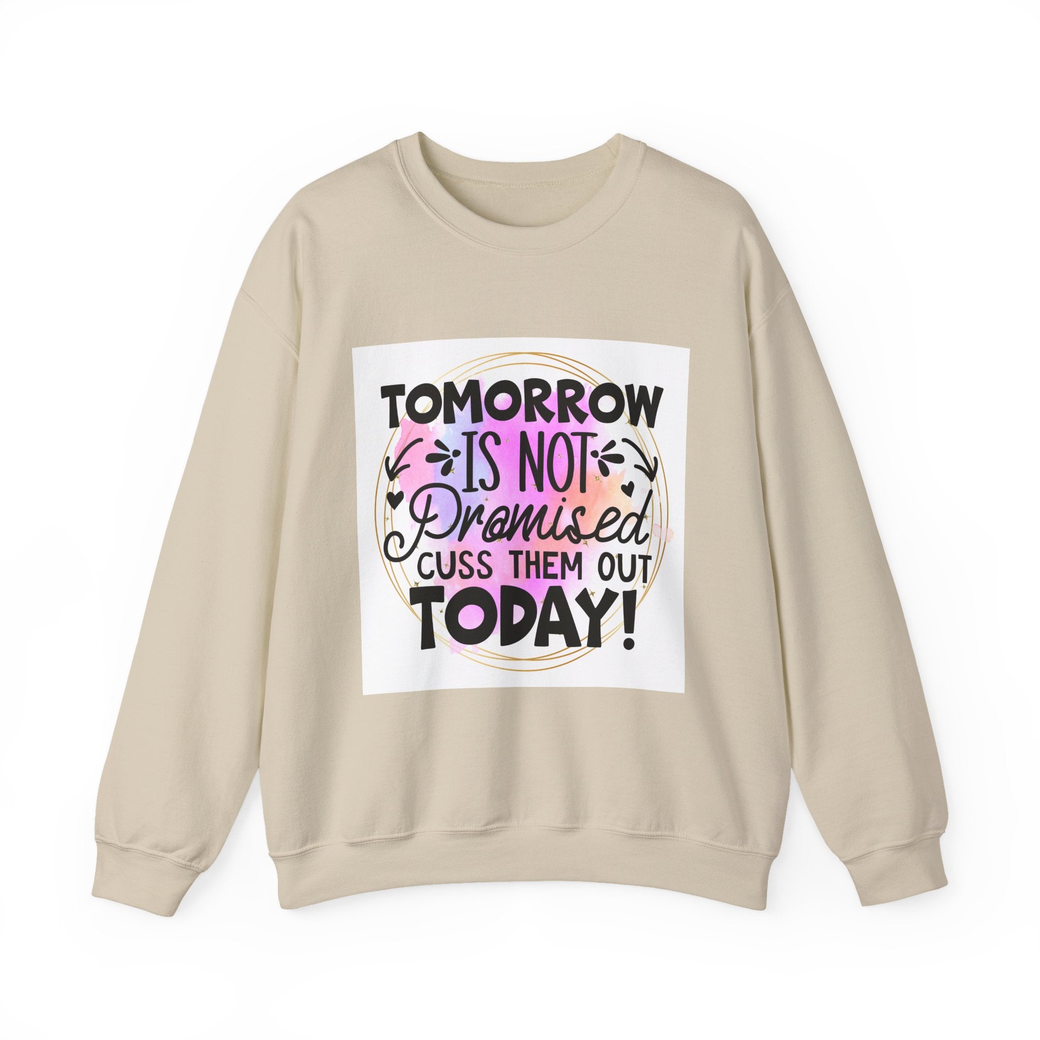 Tomorrow is not promised Quote Unisex Sweatshirt - Casual Humor Apparel, Gift for Friends, Family - Gallory Hive