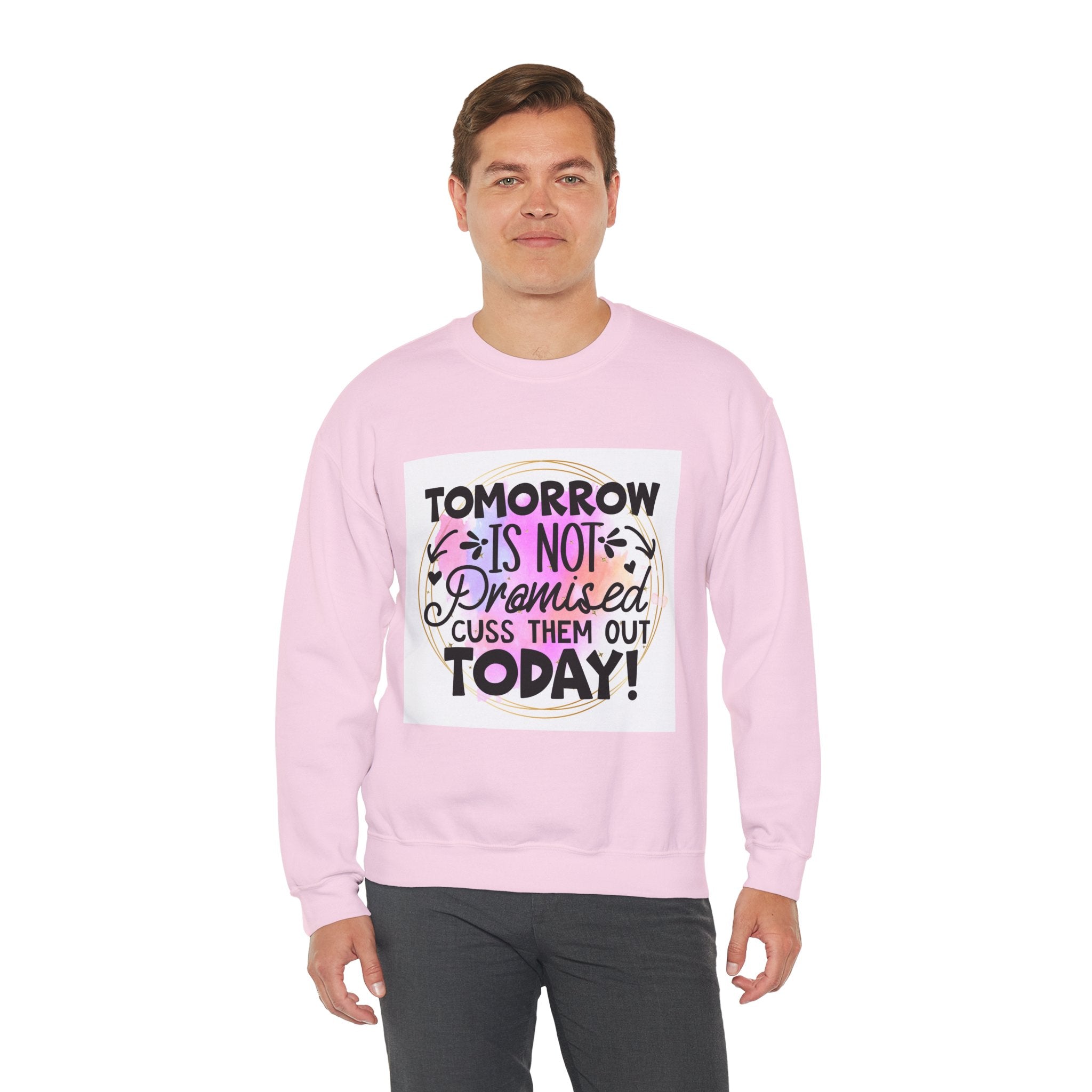Tomorrow is not promised Quote Unisex Sweatshirt - Casual Humor Apparel, Gift for Friends, Family