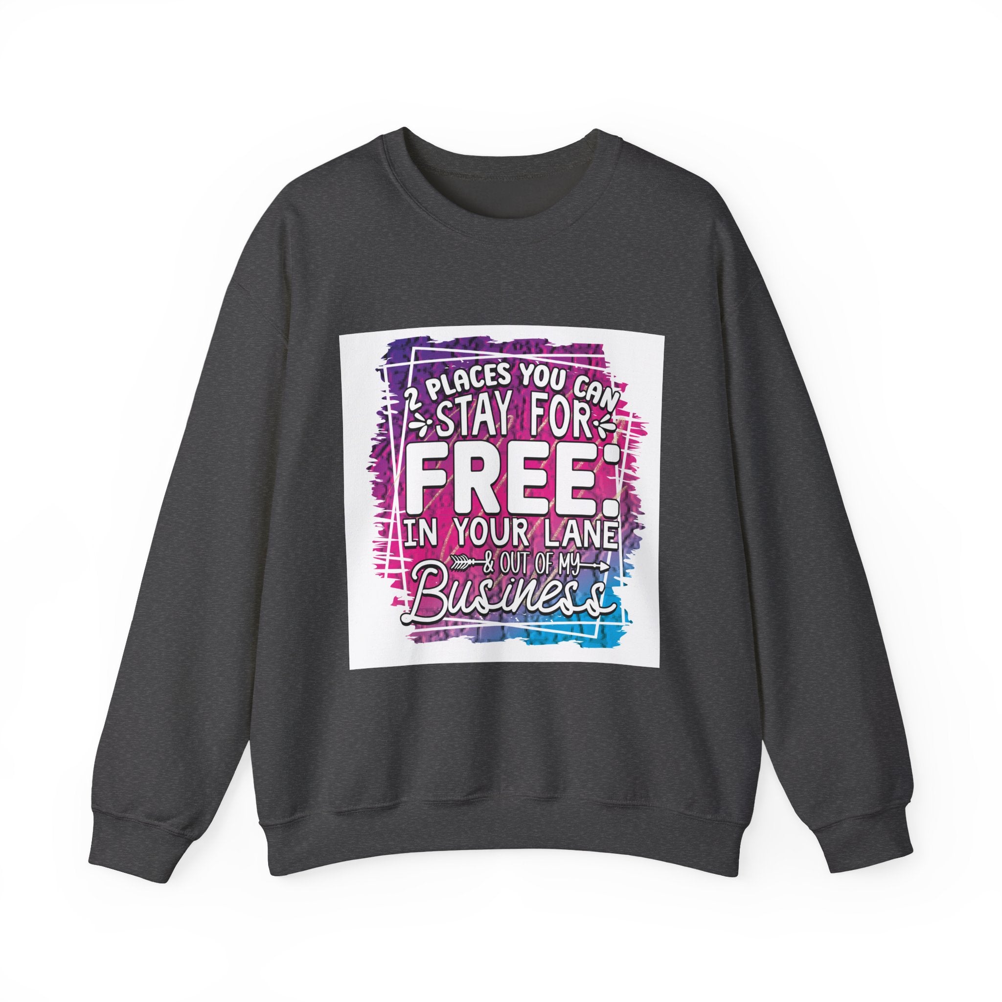 2 Places You Can Stay For Free Graphic Sweatshirt, Funny & Sassy Quote Expressive Crewneck Sweatshirt - Casual Humor Apparel, Gift for Friends, Family