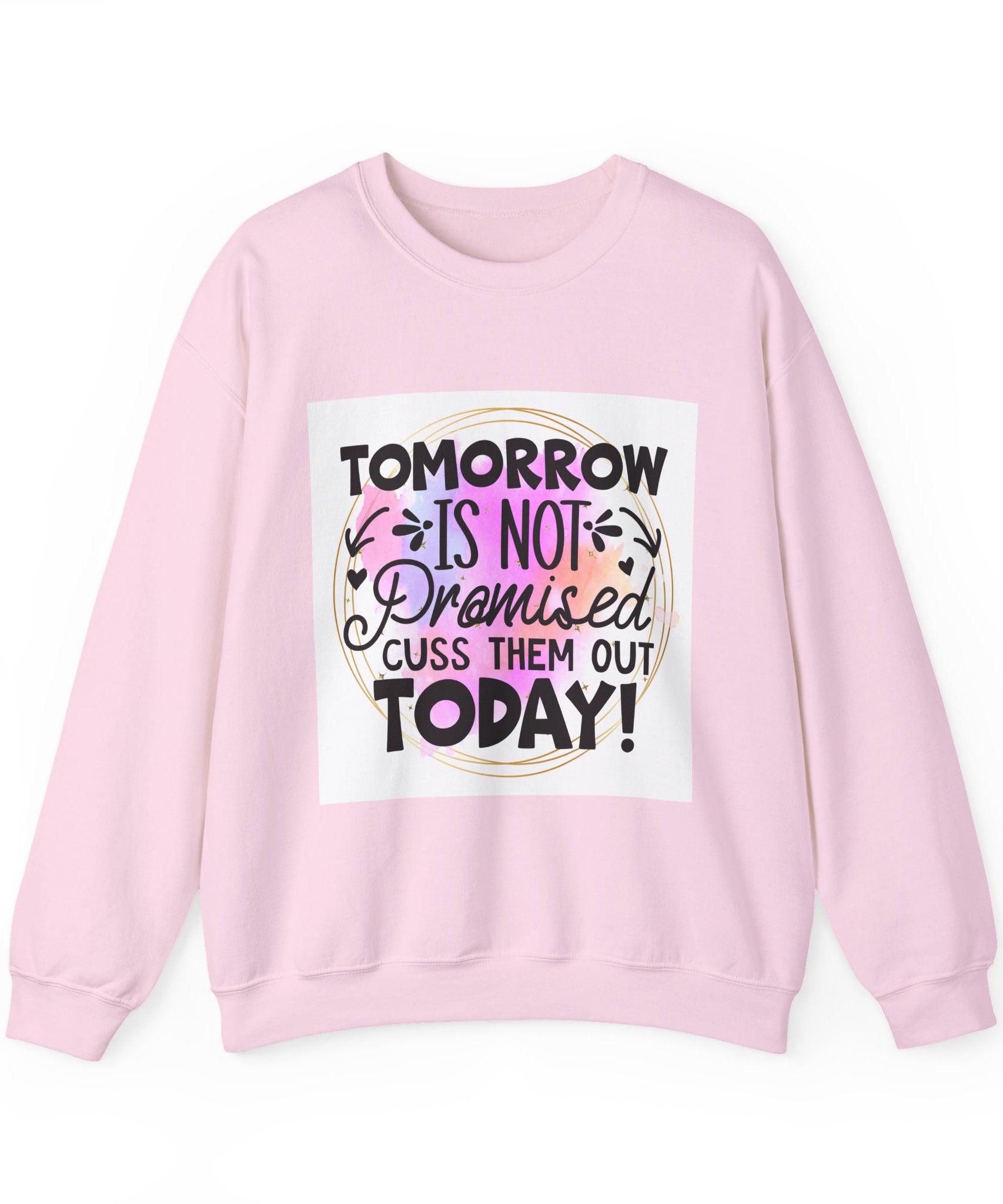 Tomorrow is not promised Quote Unisex Sweatshirt - Casual Humor Apparel, Gift for Friends, Family - Gallory Hive