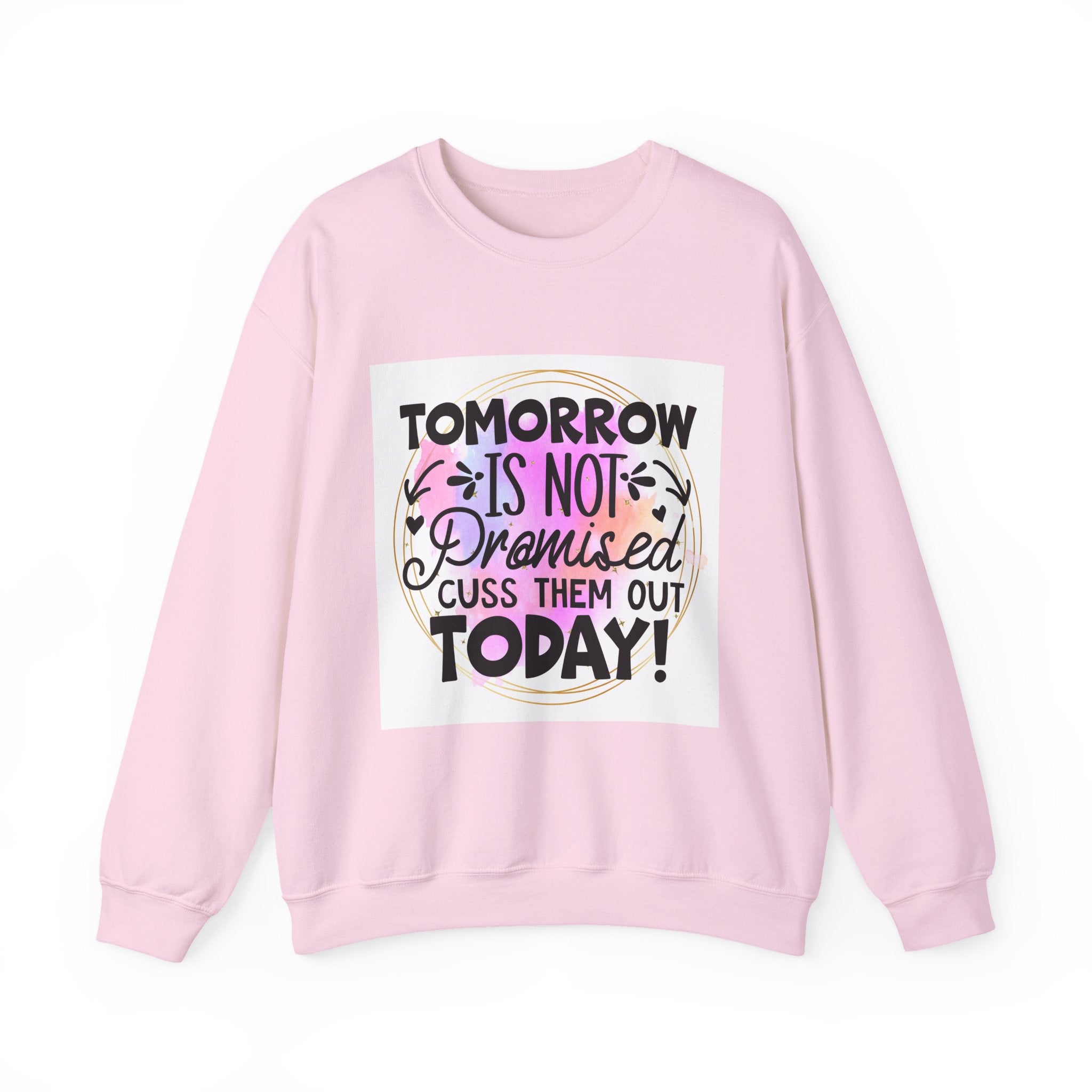 Tomorrow is not promised Quote Unisex Sweatshirt - Casual Humor Apparel, Gift for Friends, Family - Gallory Hive