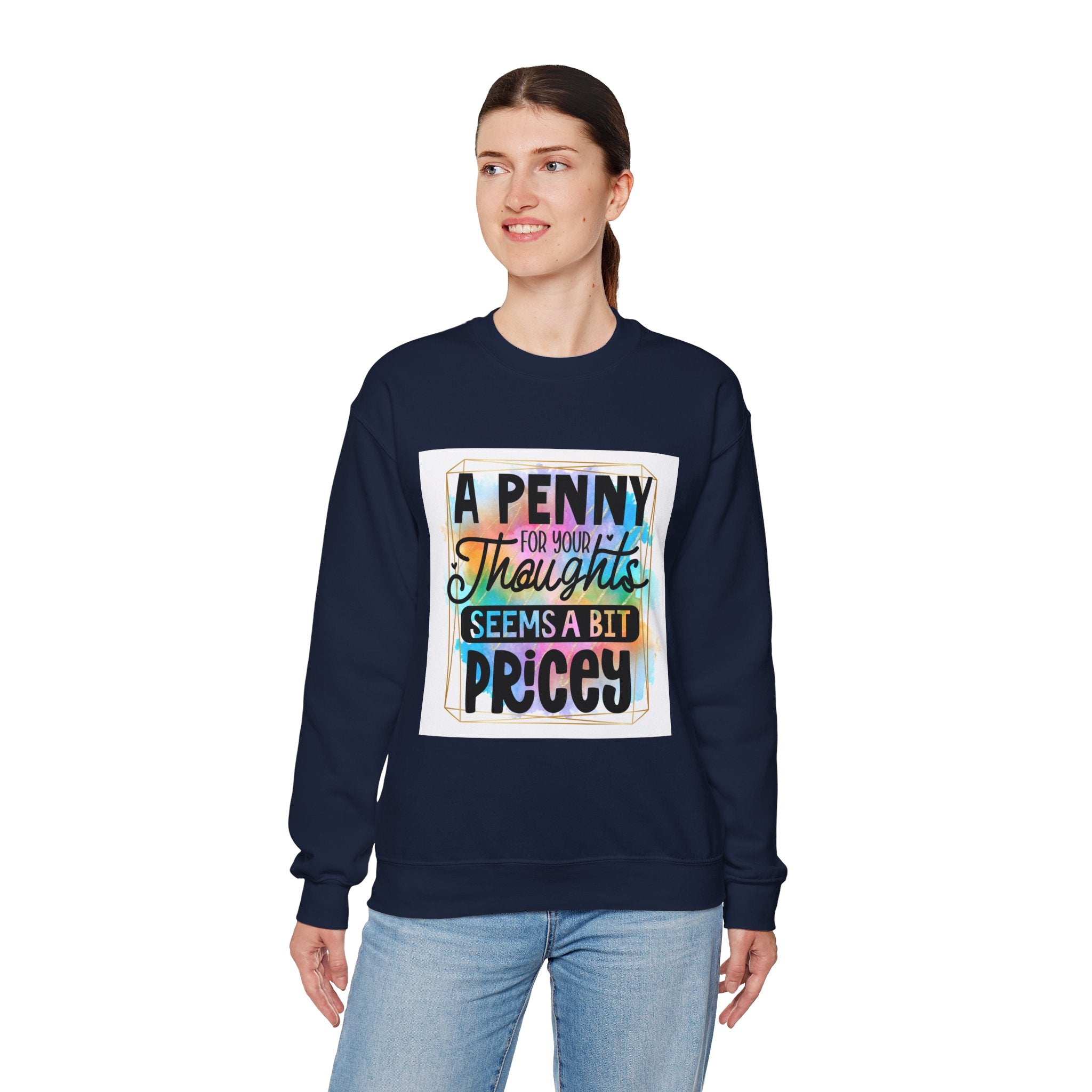 A Penny for Your Thoughts Seems a Bit Pricey Funny Quote Unisex Sweatshirt - Casual Humor Apparel, Gift for Friends, Family