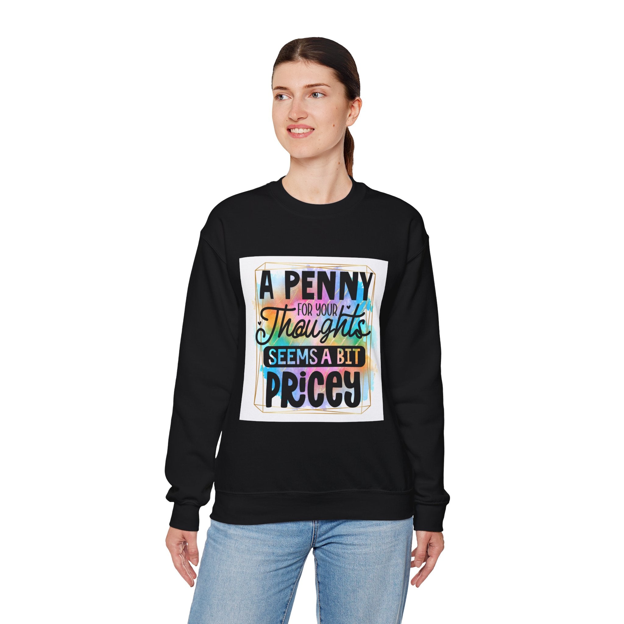A Penny for Your Thoughts Seems a Bit Pricey Funny Quote Unisex Sweatshirt - Casual Humor Apparel, Gift for Friends, Family