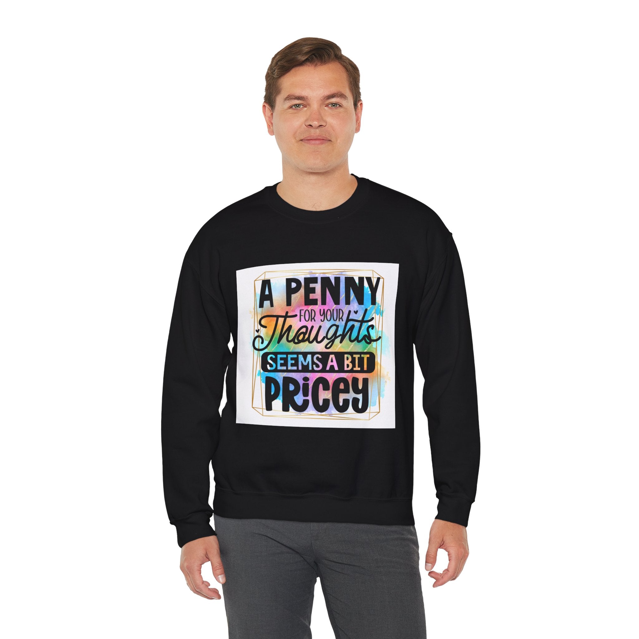 A Penny for Your Thoughts Seems a Bit Pricey Funny Quote Unisex Sweatshirt - Casual Humor Apparel, Gift for Friends, Family