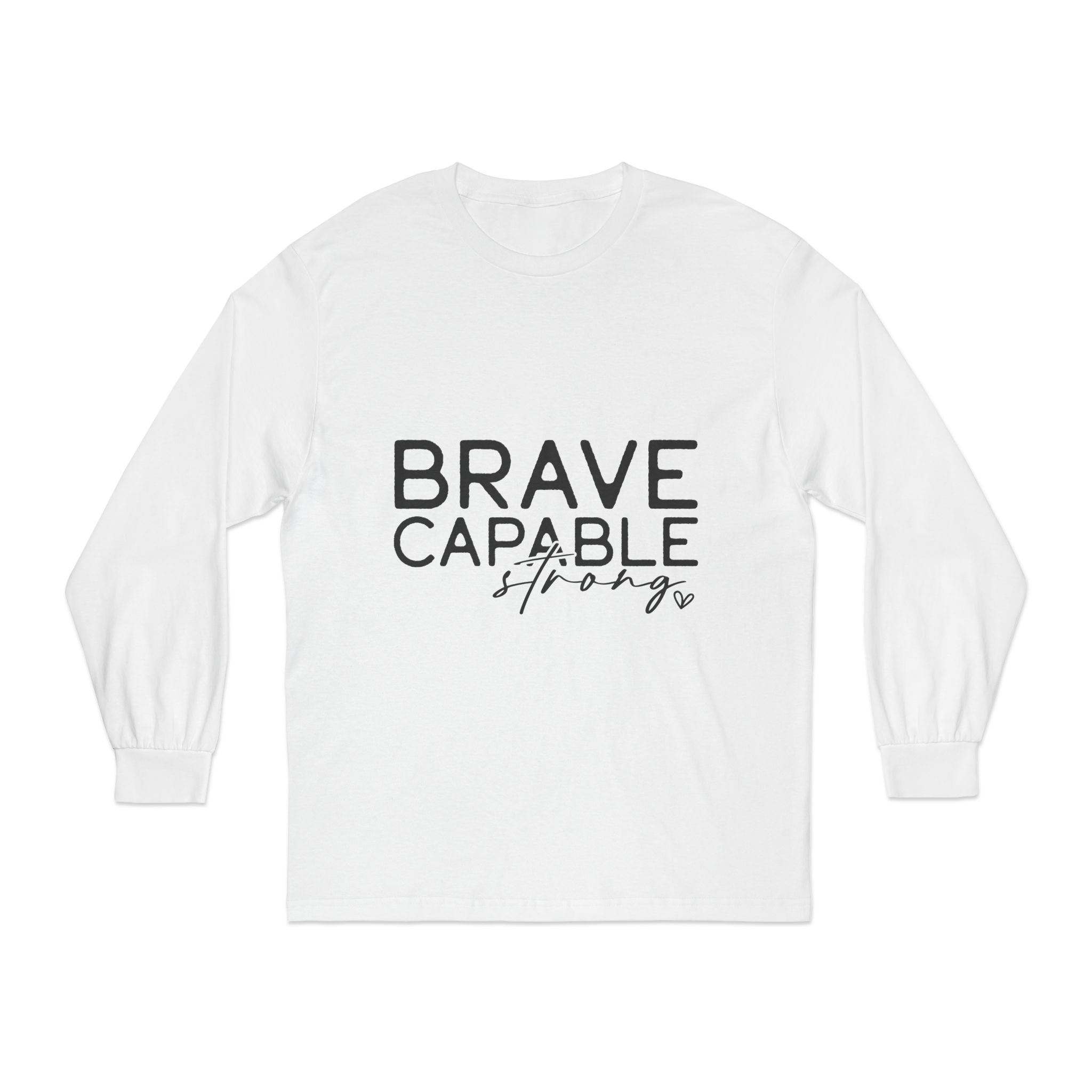 Brave Capable Strong Long Sleeve T-Shirt - Inspirational Motivational Unisex Apparel
