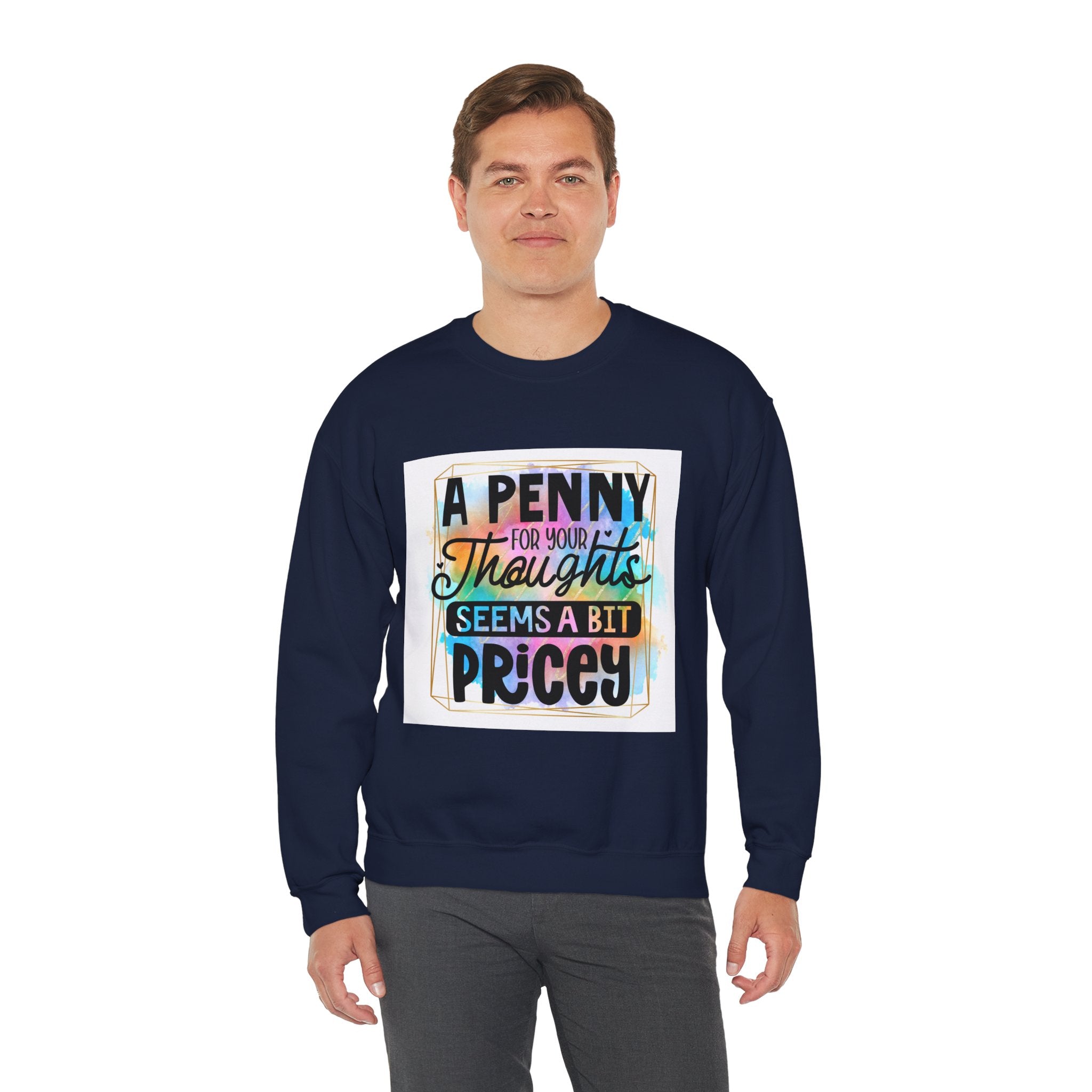 A Penny for Your Thoughts Seems a Bit Pricey Funny Quote Unisex Sweatshirt - Casual Humor Apparel, Gift for Friends, Family