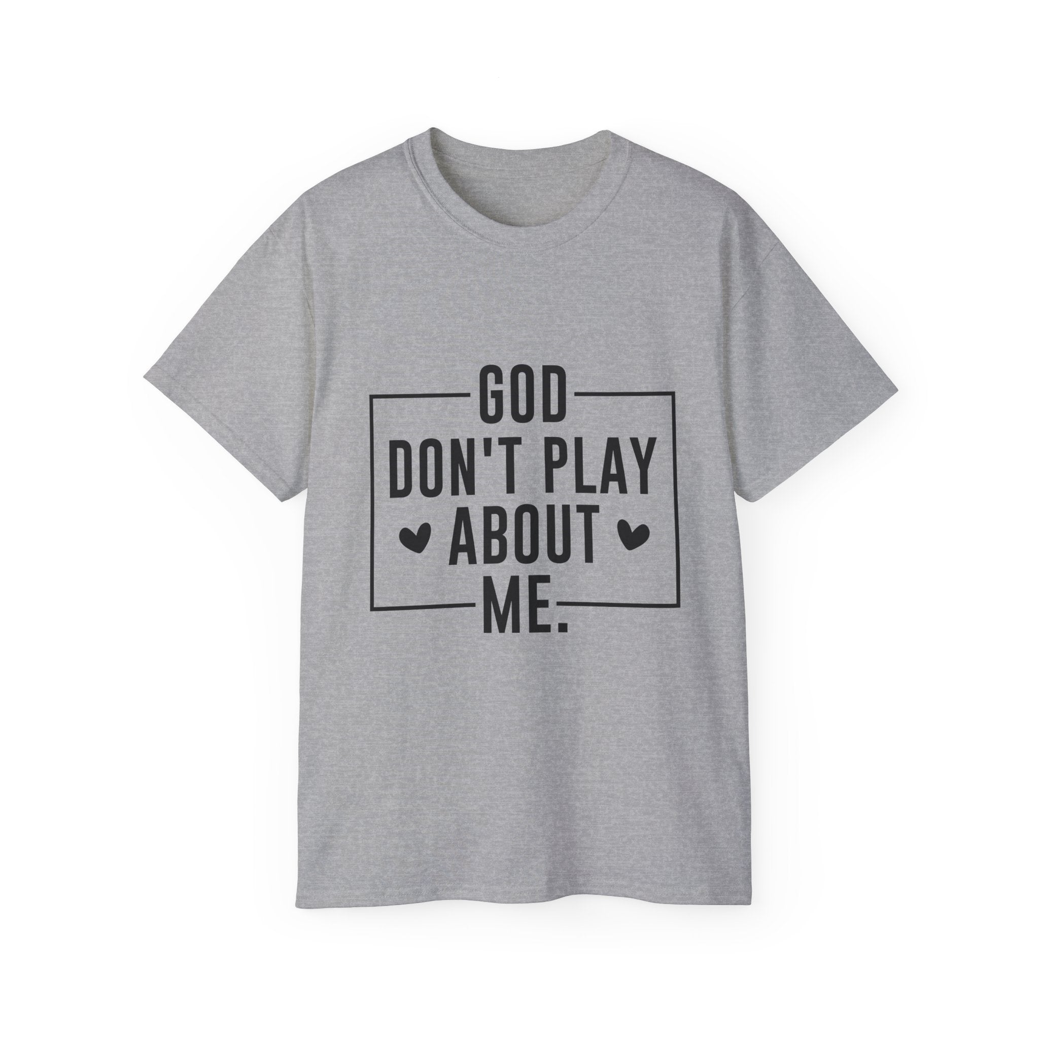 Unisex God don't play about me Tee - Inspirational Casual Wear, Christian T-Shirt, Motivational Gift, Faith-Based Apparel, Everyday Comfort