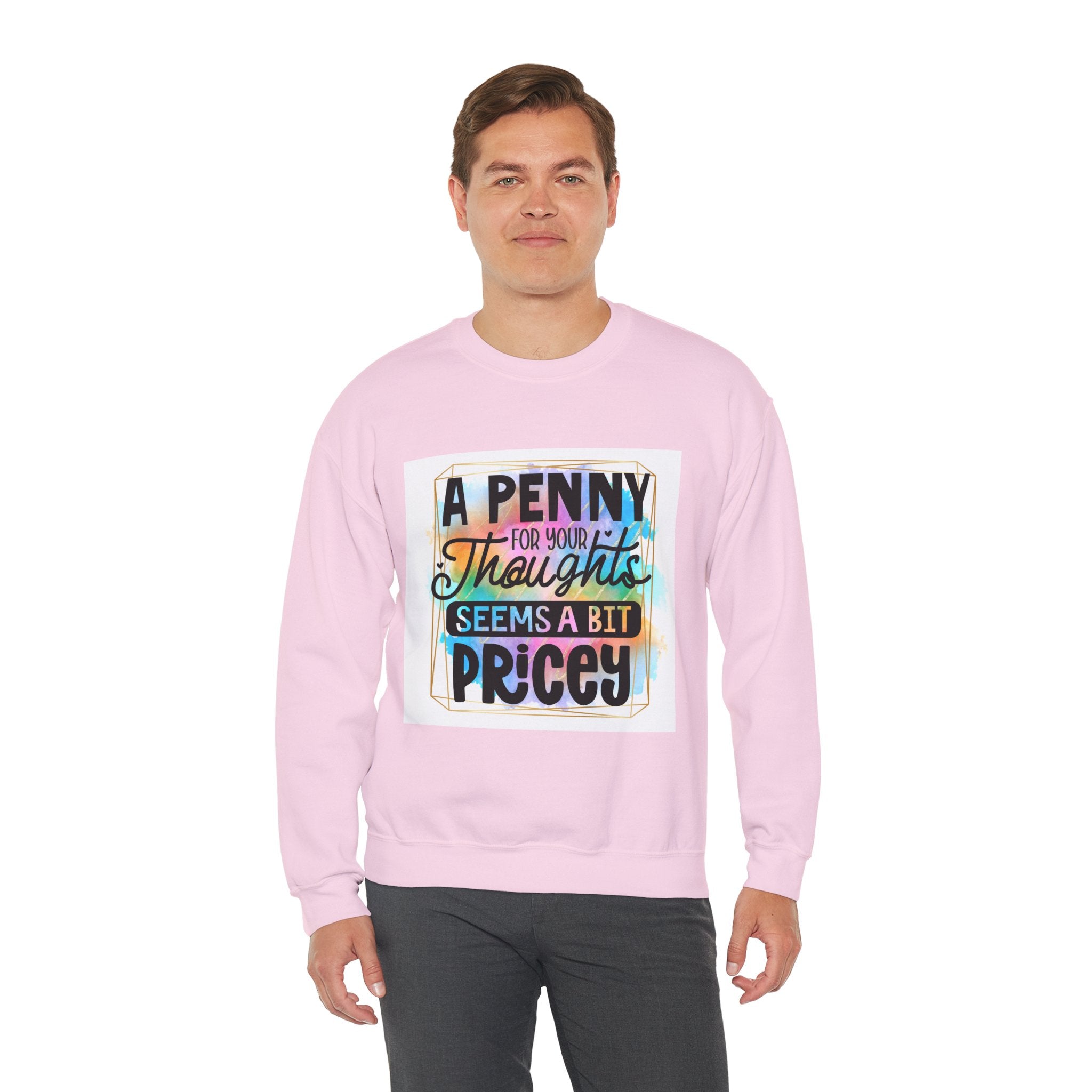 A Penny for Your Thoughts Seems a Bit Pricey Funny Quote Unisex Sweatshirt - Casual Humor Apparel, Gift for Friends, Family