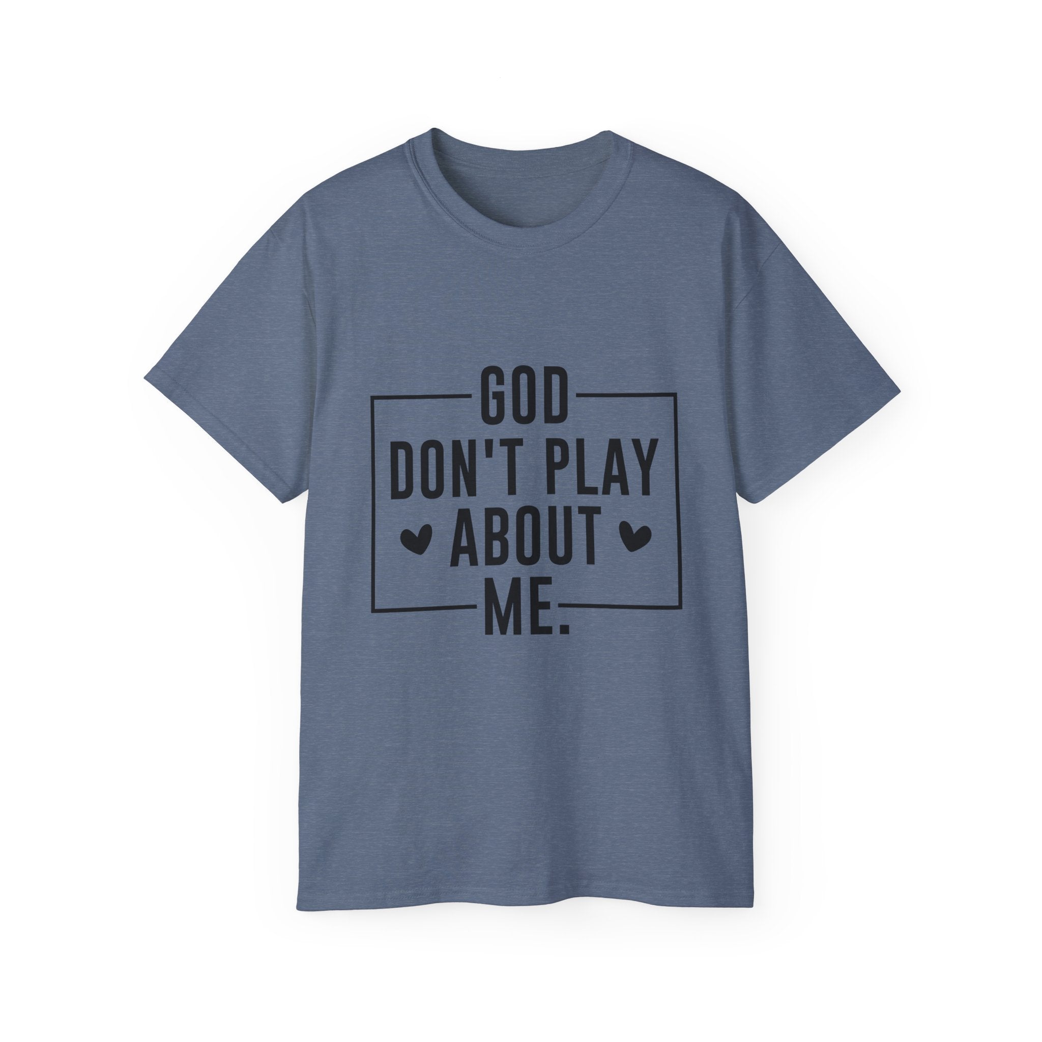 Unisex God don't play about me Tee - Inspirational Casual Wear, Christian T-Shirt, Motivational Gift, Faith-Based Apparel, Everyday Comfort