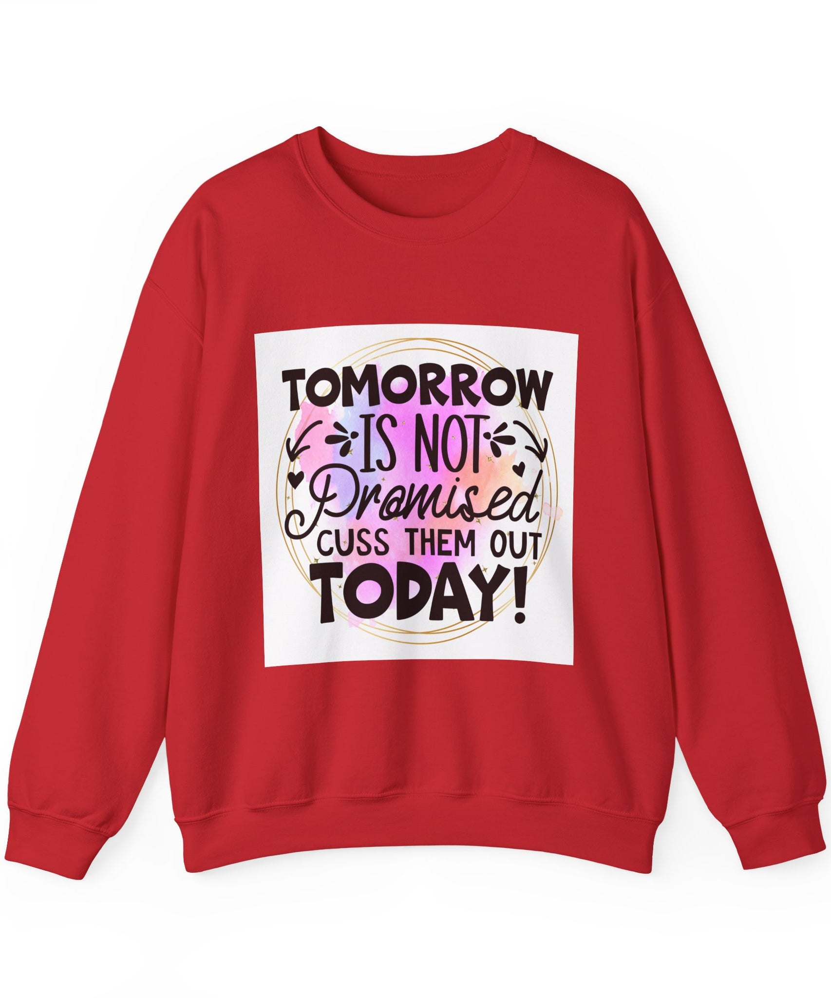 Tomorrow is not promised Quote Unisex Sweatshirt - Casual Humor Apparel, Gift for Friends, Family - Gallory Hive