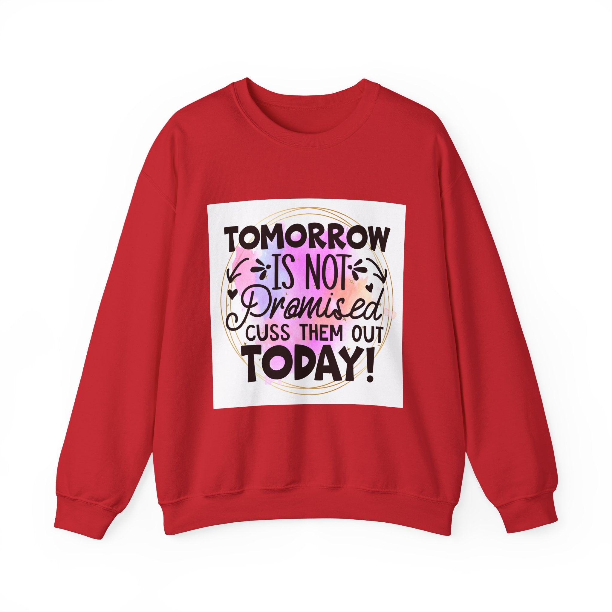 Tomorrow is not promised Quote Unisex Sweatshirt - Casual Humor Apparel, Gift for Friends, Family