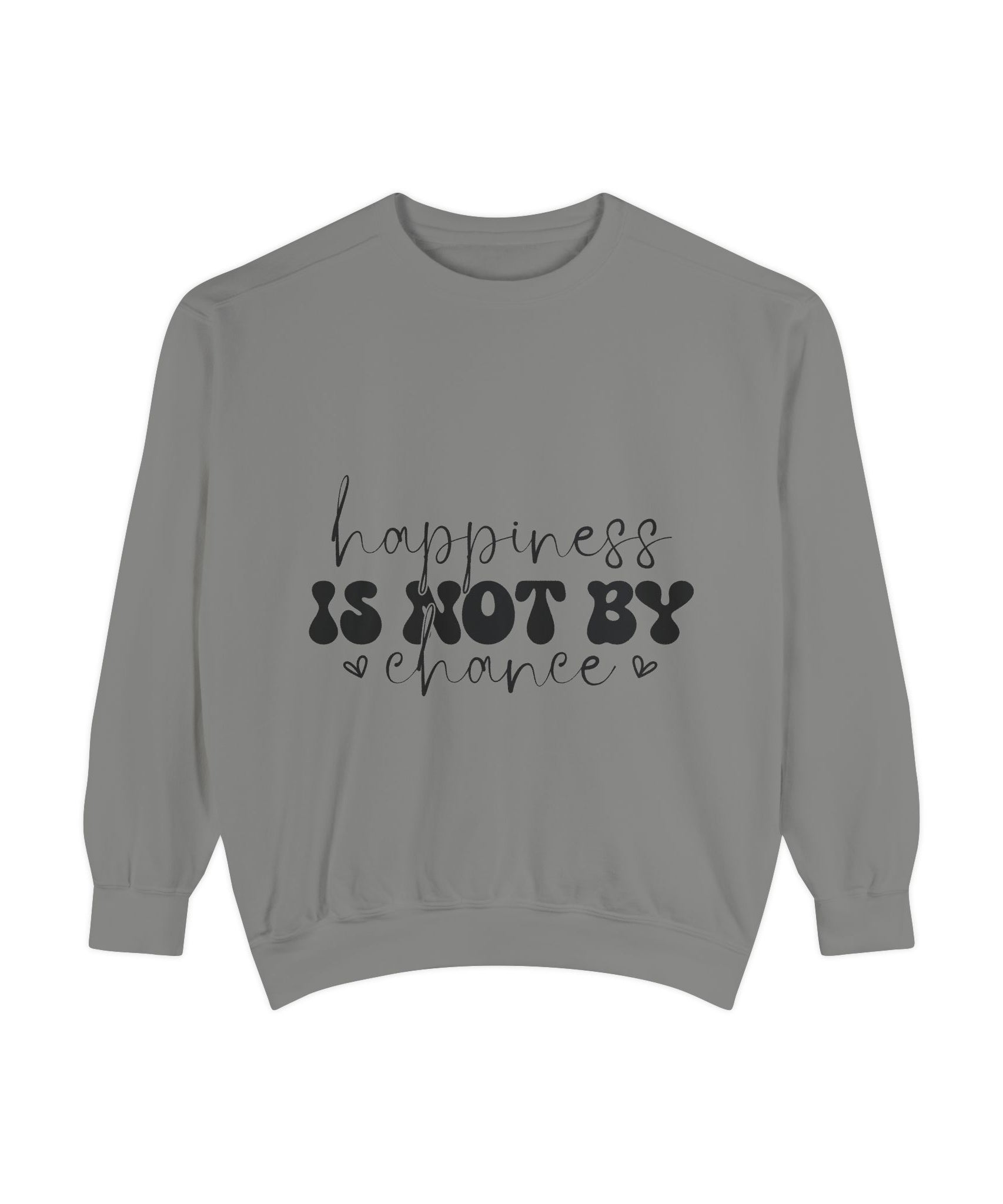 Happiness Is Not By Chance Unisex Sweatshirt