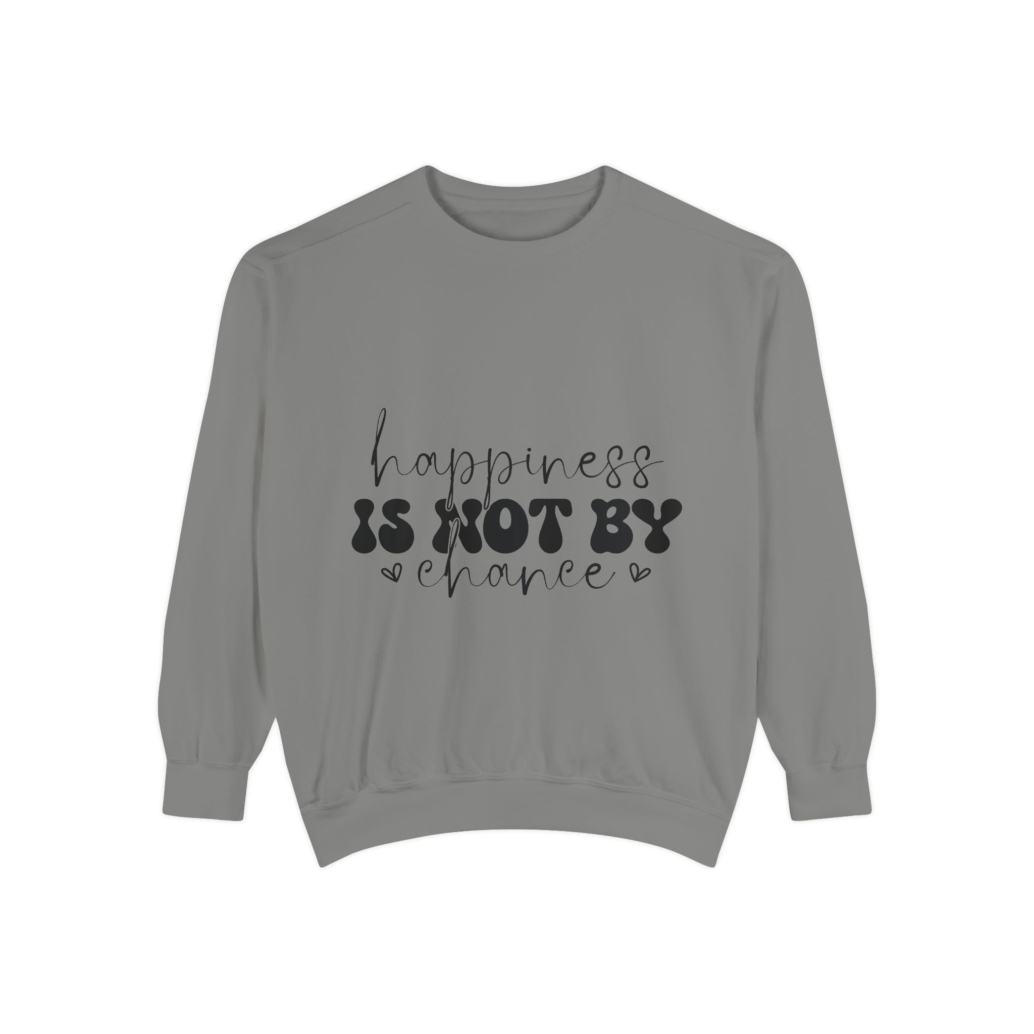 Happiness Is Not By Chance Unisex Sweatshirt