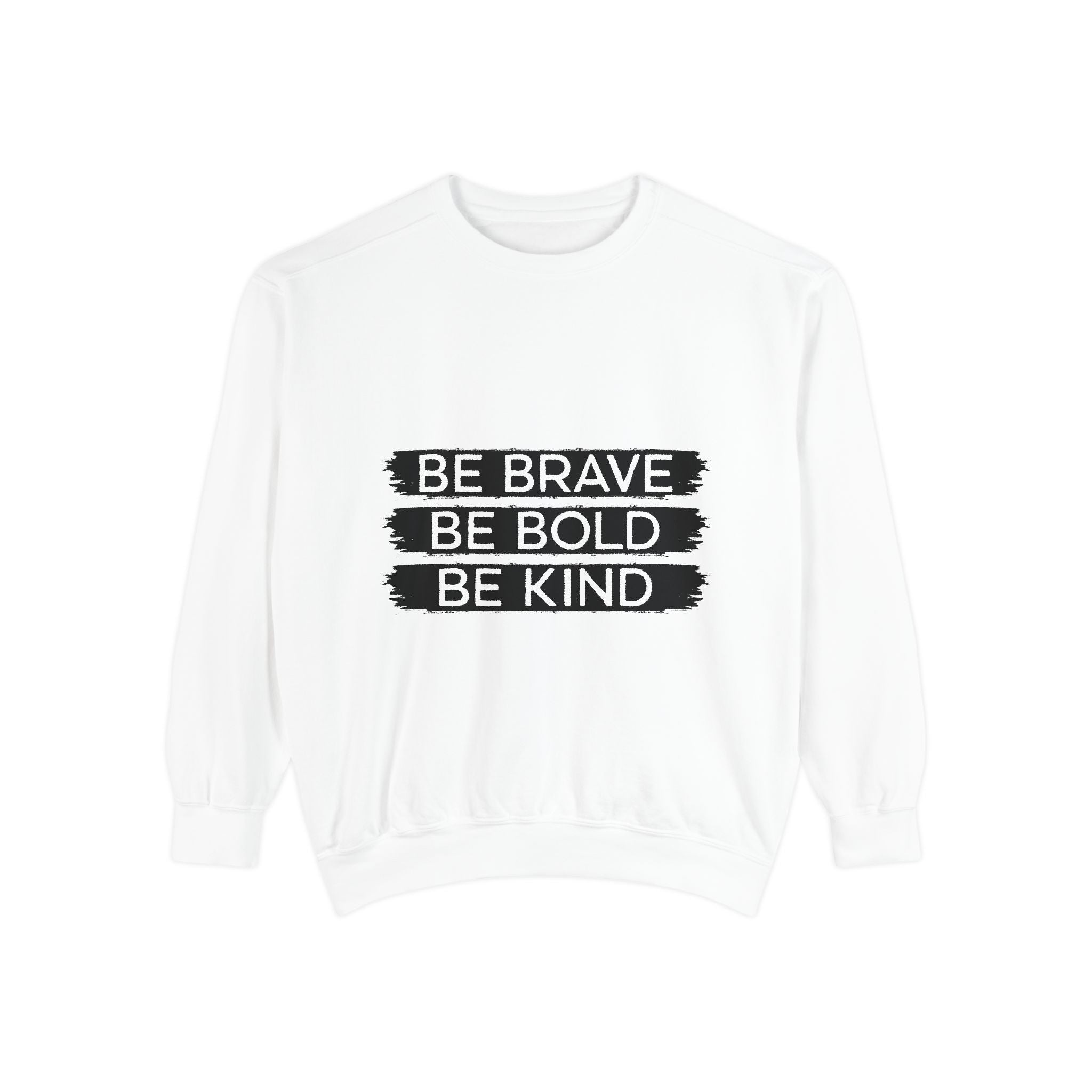 Be Brave Be Bold Be Kind Unisex Sweatshirt
