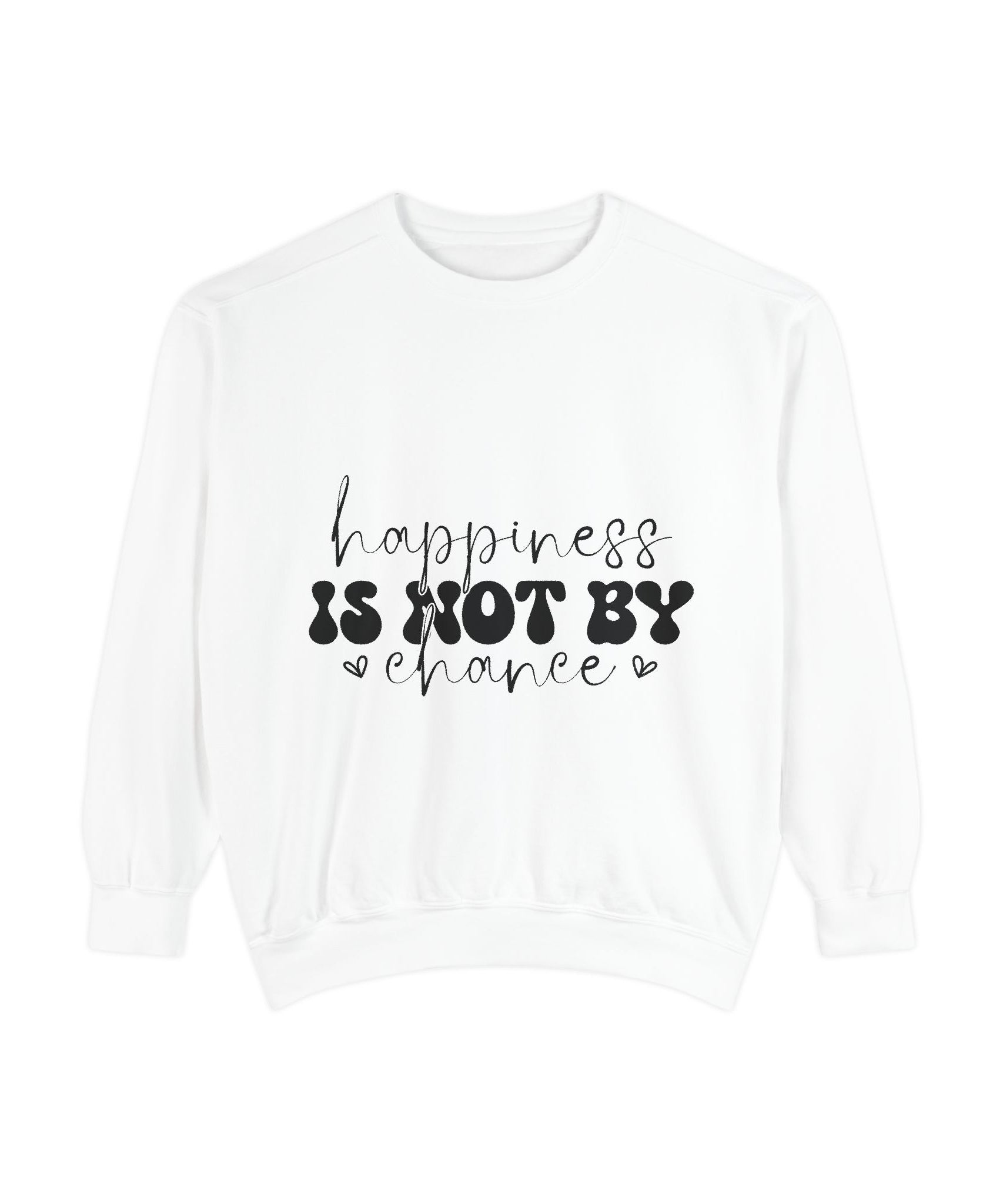 Happiness Is Not By Chance Unisex Sweatshirt