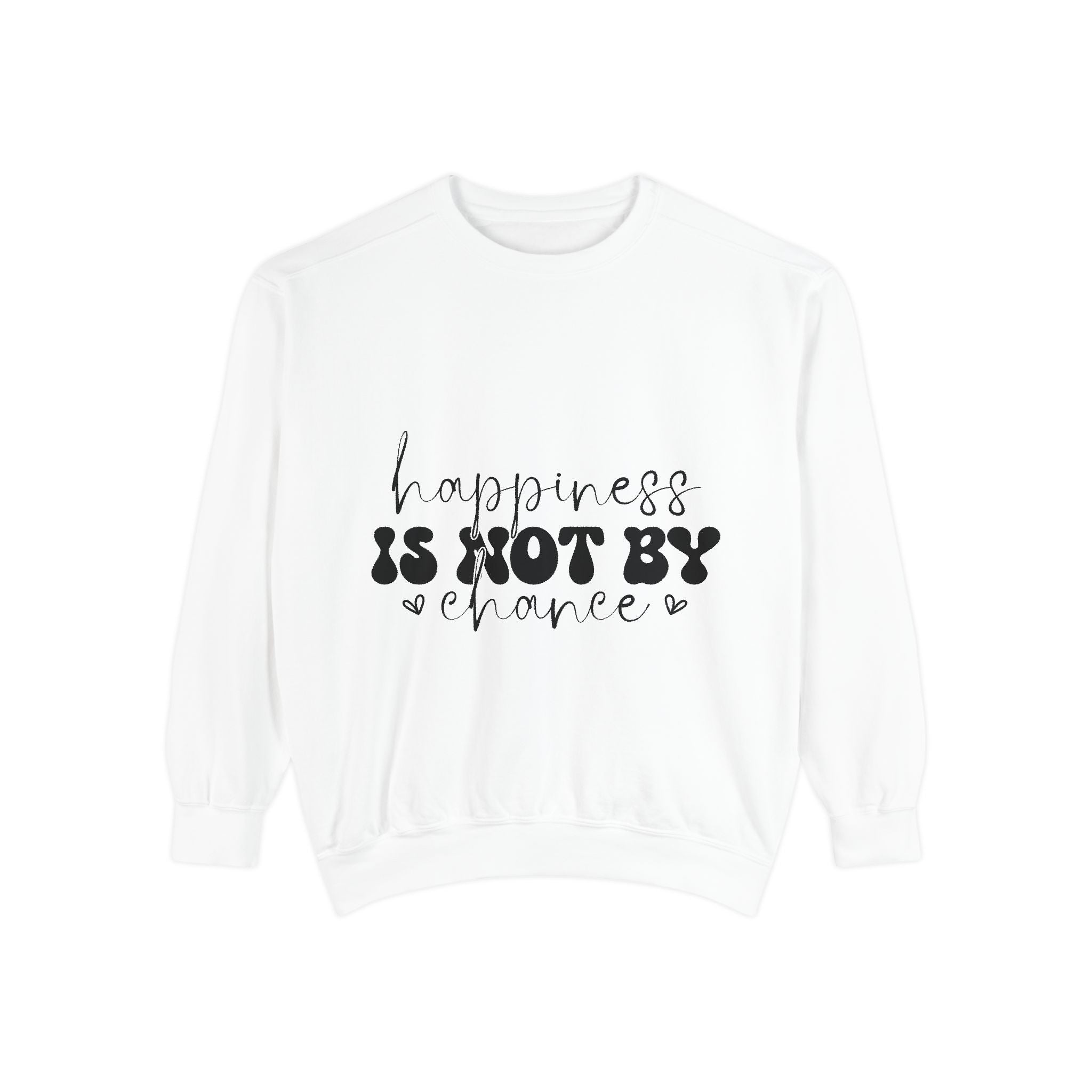 Happiness Is Not By Chance Unisex Sweatshirt