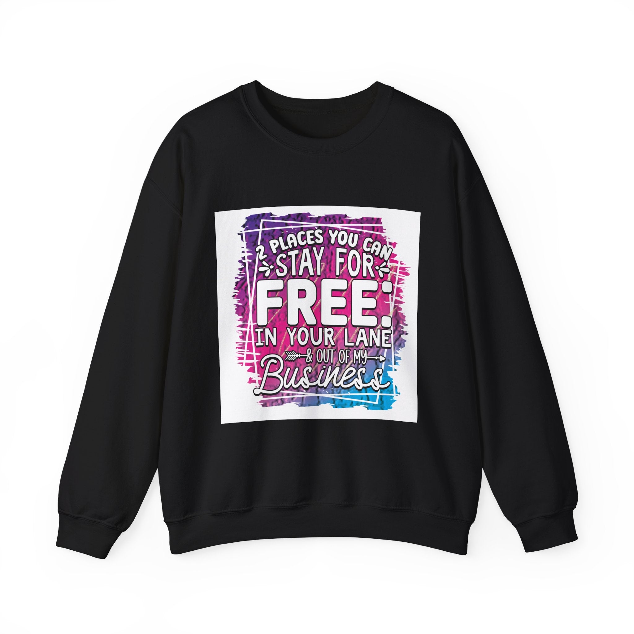2 Places You Can Stay For Free Graphic Sweatshirt, Funny & Sassy Quote Expressive Crewneck Sweatshirt - Casual Humor Apparel, Gift for Friends, Family