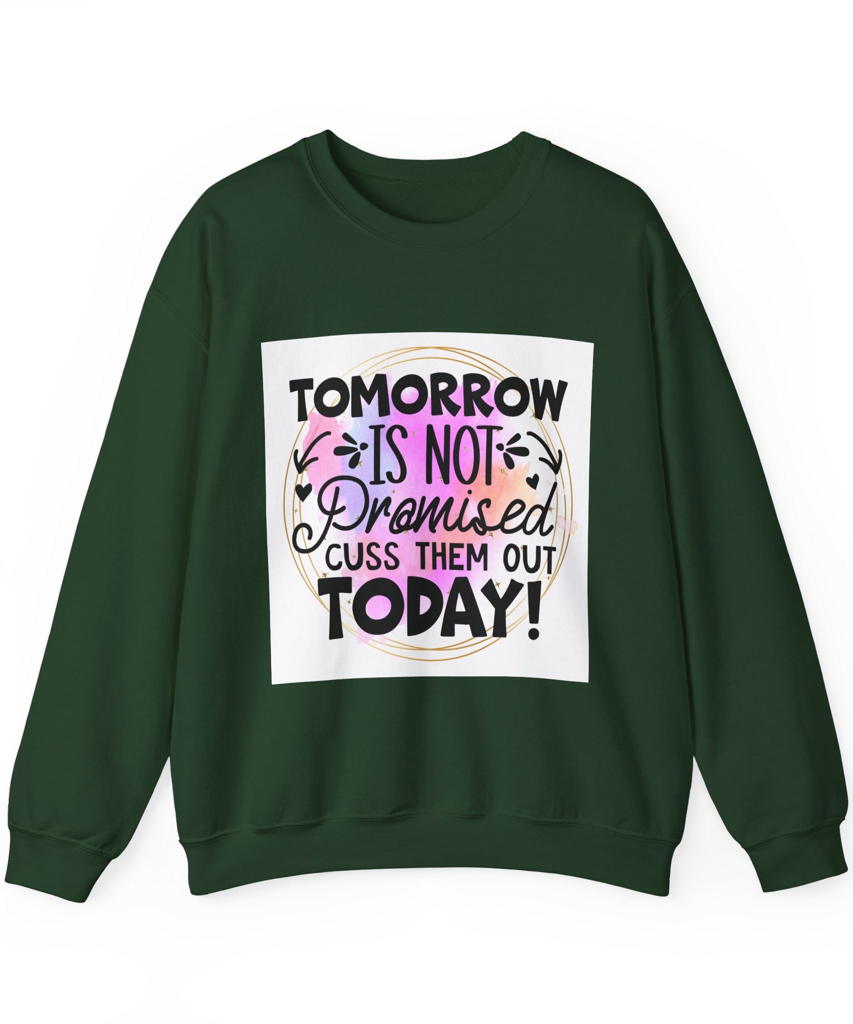 Tomorrow is not promised Quote Unisex Sweatshirt - Casual Humor Apparel, Gift for Friends, Family - Gallory Hive