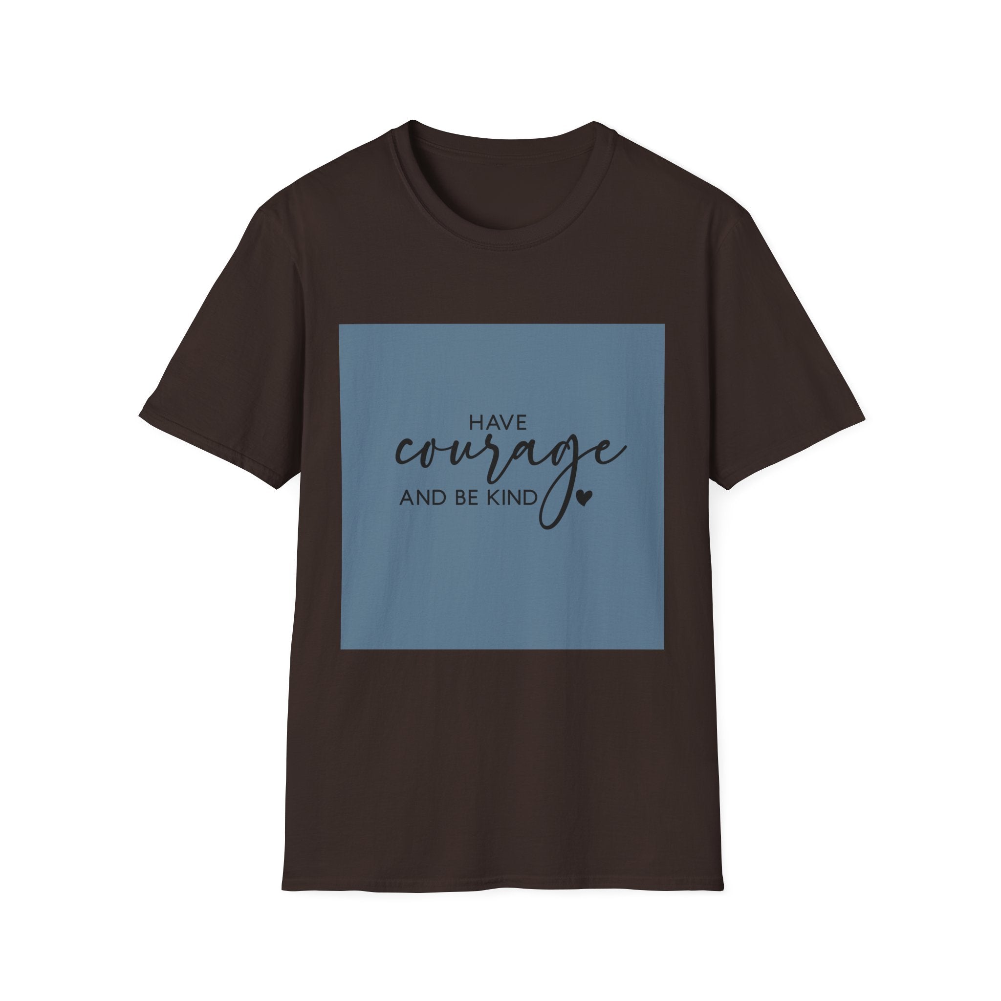 Unisex T-Shirt – "Have Courage and Be Kind" Inspirational Quote Tee - Positive Affirmation Shirt for Friends, Inspirational Tee