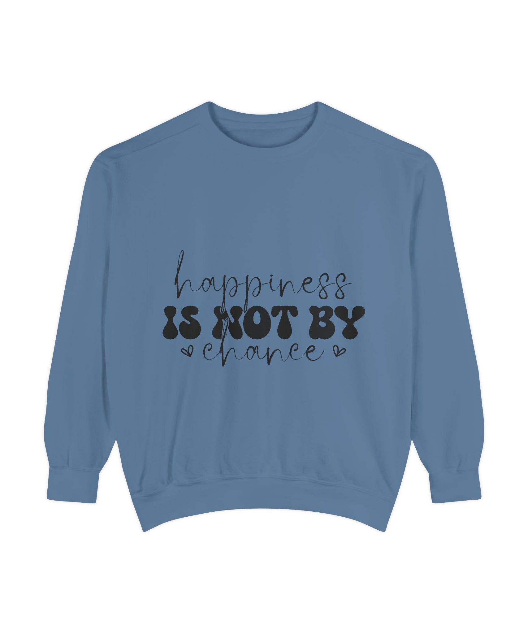 Happiness Is Not By Chance Unisex Sweatshirt